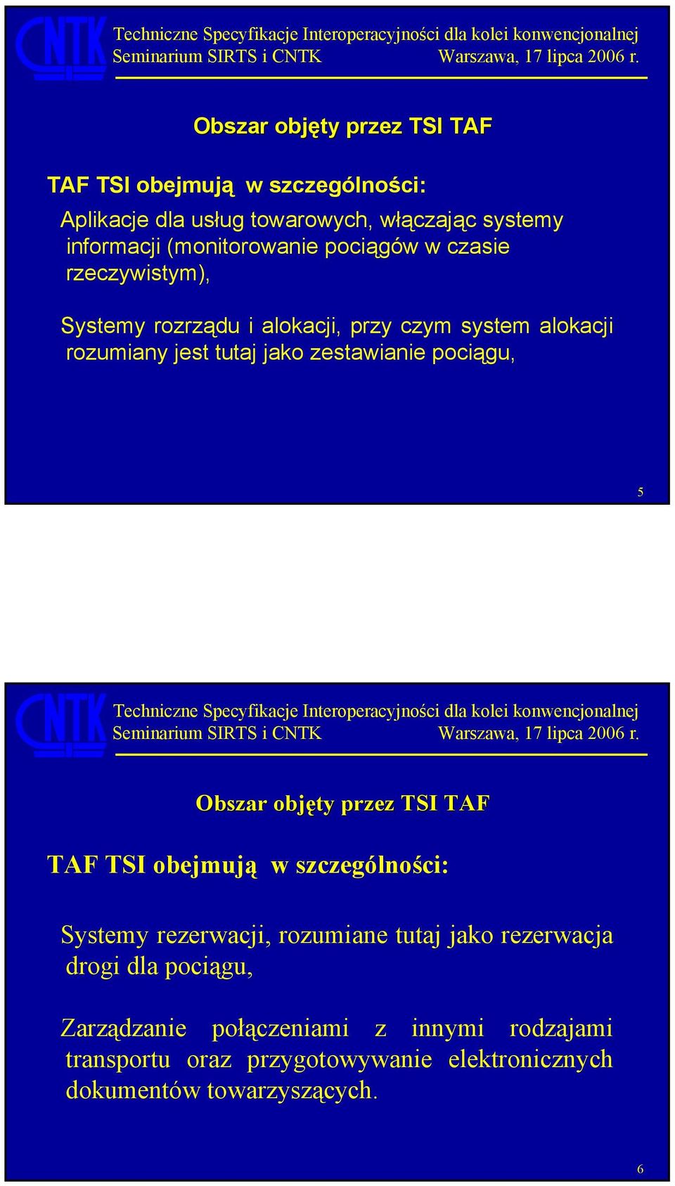 zestawianie pociągu, 5 Obszar objęty przez TSI TAF TAF TSI obejmują w szczególności: Systemy rezerwacji, rozumiane tutaj jako