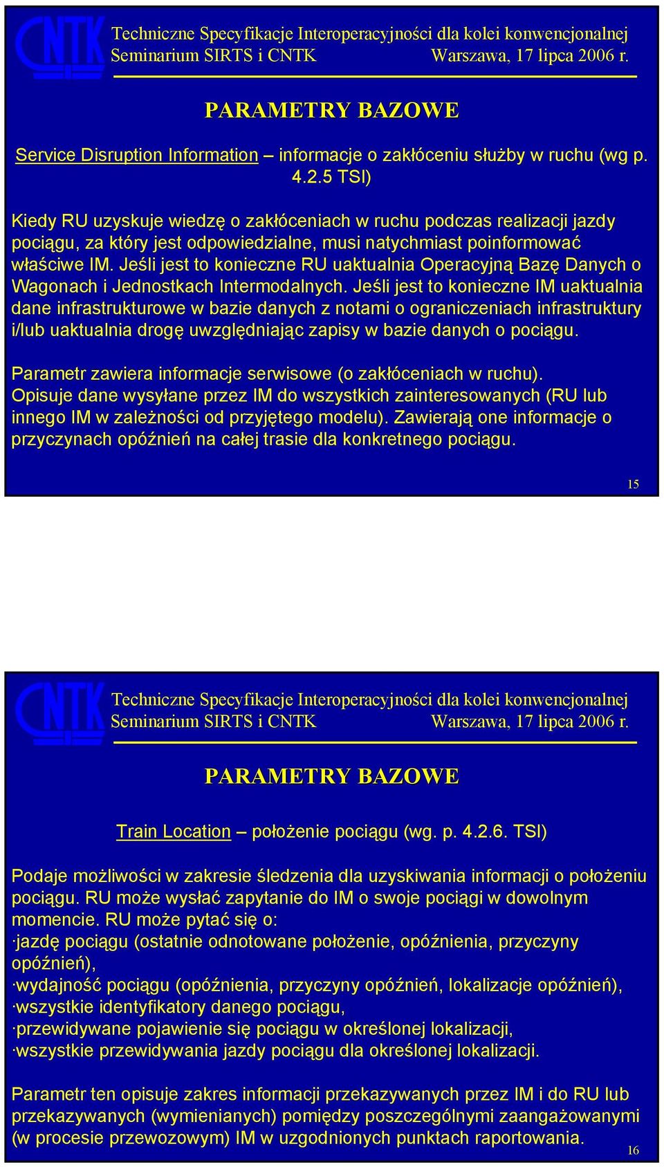 Jeśli jest to konieczne RU uaktualnia Operacyjną Bazę Danych o Wagonach i Jednostkach Intermodalnych.