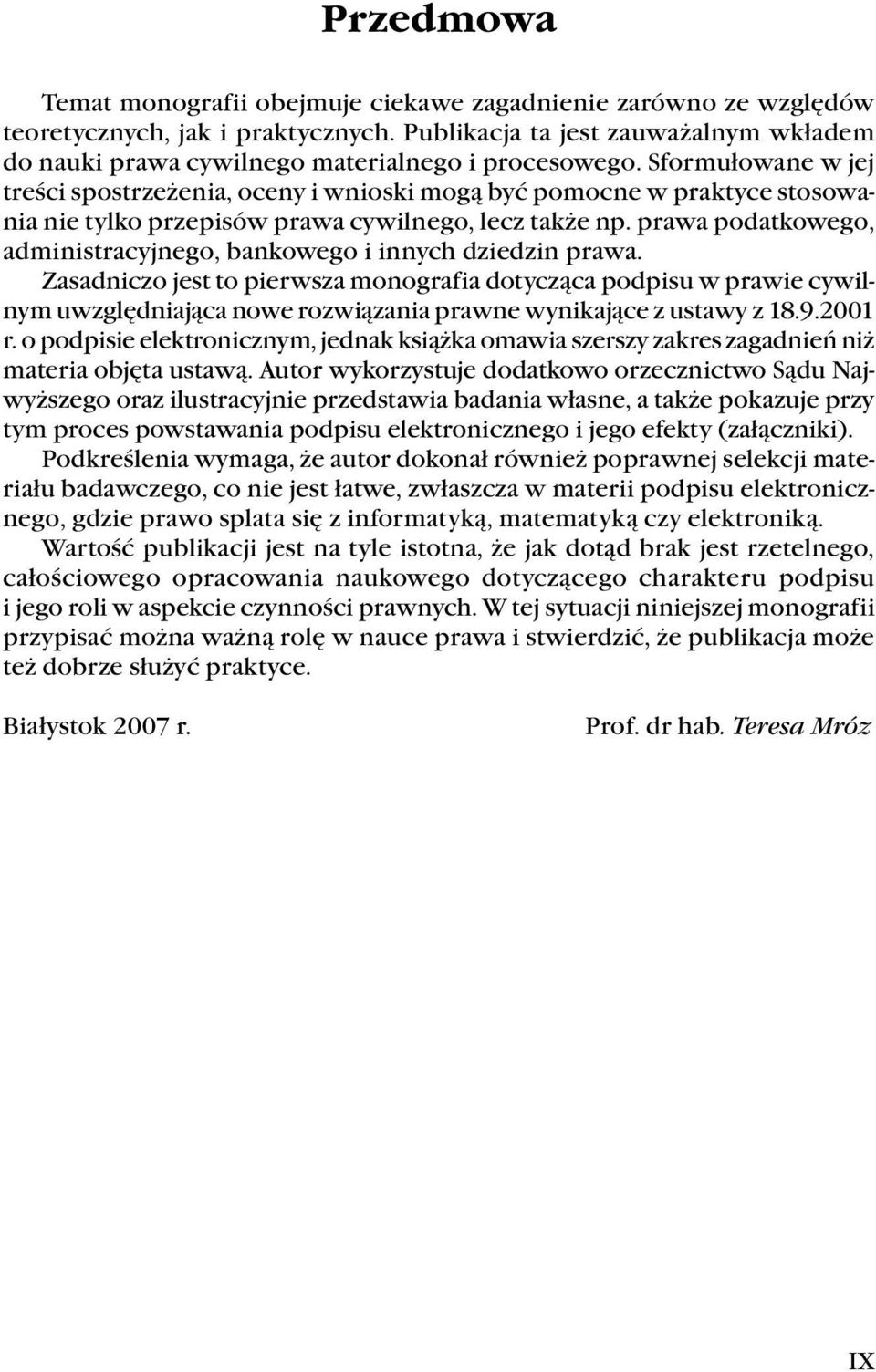 Sformułowane w jej treści spostrzeżenia, oceny i wnioski mogą być pomocne w praktyce stosowania nie tylko przepisów prawa cywilnego, lecz także np.