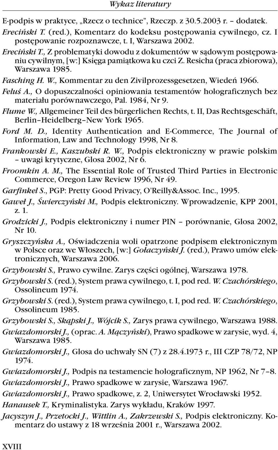 Feluś A., O dopuszczalności opiniowania testamentów holograficznych bez materiału porównawczego, Pal. 1984, Nr 9. Flume W., Allgemeiner Teil des bürgerlichen Rechts, t.