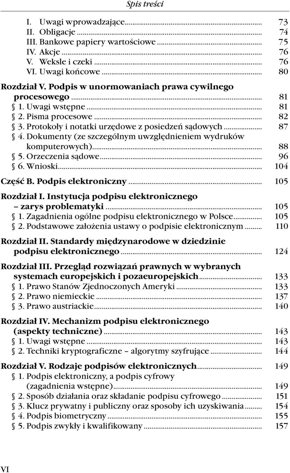 Dokumenty (ze szczególnym uwzględnieniem wydruków komputerowych)... 88 5. Orzeczenia sądowe... 96 6. Wnioski... 104 Część B. Podpis elektroniczny... 105 Rozdział I.