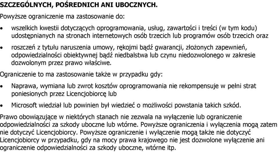 osób trzecich oraz roszczeń z tytułu naruszenia umowy, rękojmi bądź gwarancji, złożonych zapewnień, odpowiedzialności obiektywnej bądź niedbalstwa lub czynu niedozwolonego w zakresie dozwolonym przez