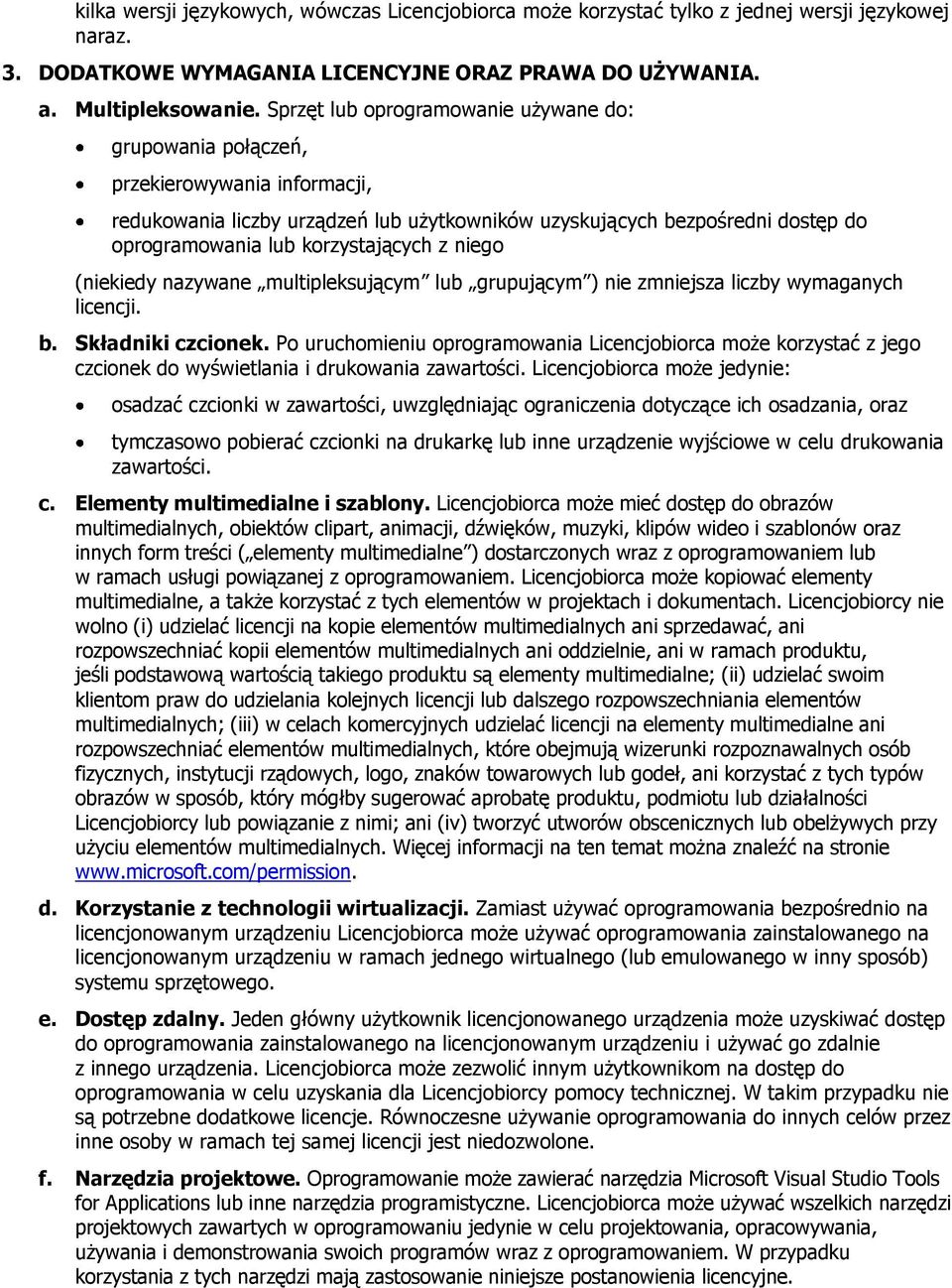 korzystających z niego (niekiedy nazywane multipleksującym lub grupującym ) nie zmniejsza liczby wymaganych licencji. b. Składniki czcionek.