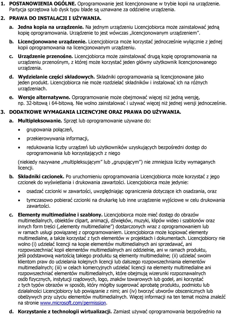 Licencjobiorca może korzystać jednocześnie wyłącznie z jednej kopii oprogramowania na licencjonowanym urządzeniu. c. Urządzenie przenośne.