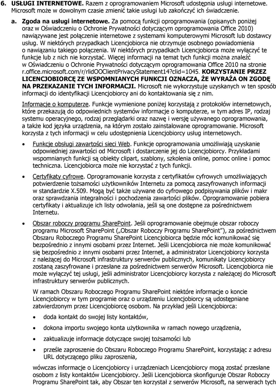 Za pomocą funkcji oprogramowania (opisanych poniżej oraz w Oświadczeniu o Ochronie Prywatności dotyczącym oprogramowania Office 2010) nawiązywane jest połączenie internetowe z systemami komputerowymi