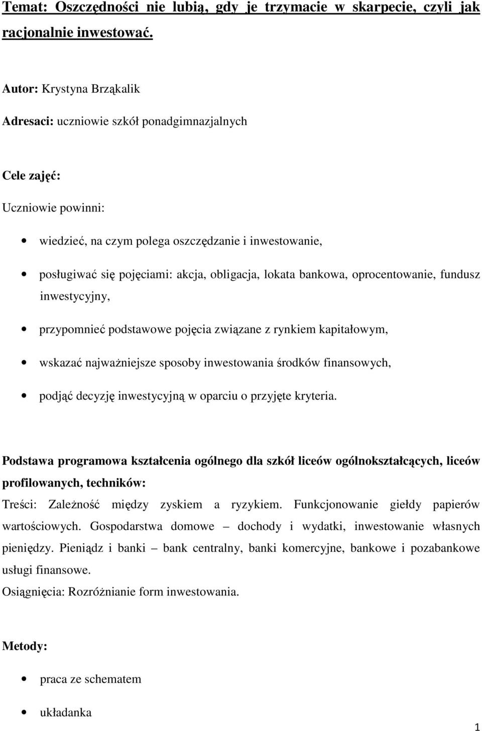 lokata bankowa, oprocentowanie, fundusz inwestycyjny, przypomnieć podstawowe pojęcia związane z rynkiem kapitałowym, wskazać najwaŝniejsze sposoby inwestowania środków finansowych, podjąć decyzję