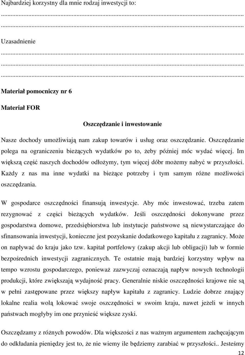 KaŜdy z nas ma inne wydatki na bieŝące potrzeby i tym samym róŝne moŝliwości oszczędzania. W gospodarce oszczędności finansują inwestycje.