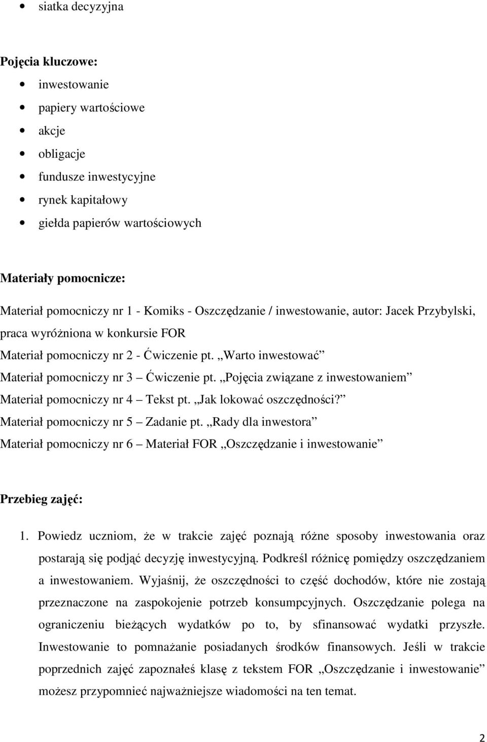 Pojęcia związane z inwestowaniem Materiał pomocniczy nr 4 Tekst pt. Jak lokować oszczędności? Materiał pomocniczy nr 5 Zadanie pt.