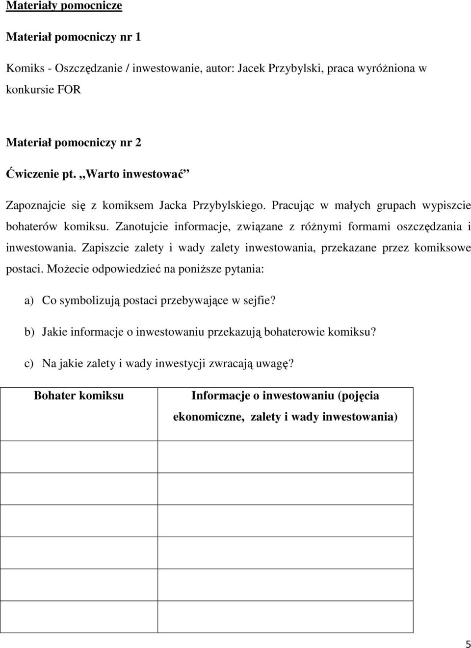 Zanotujcie informacje, związane z róŝnymi formami oszczędzania i inwestowania. Zapiszcie zalety i wady zalety inwestowania, przekazane przez komiksowe postaci.
