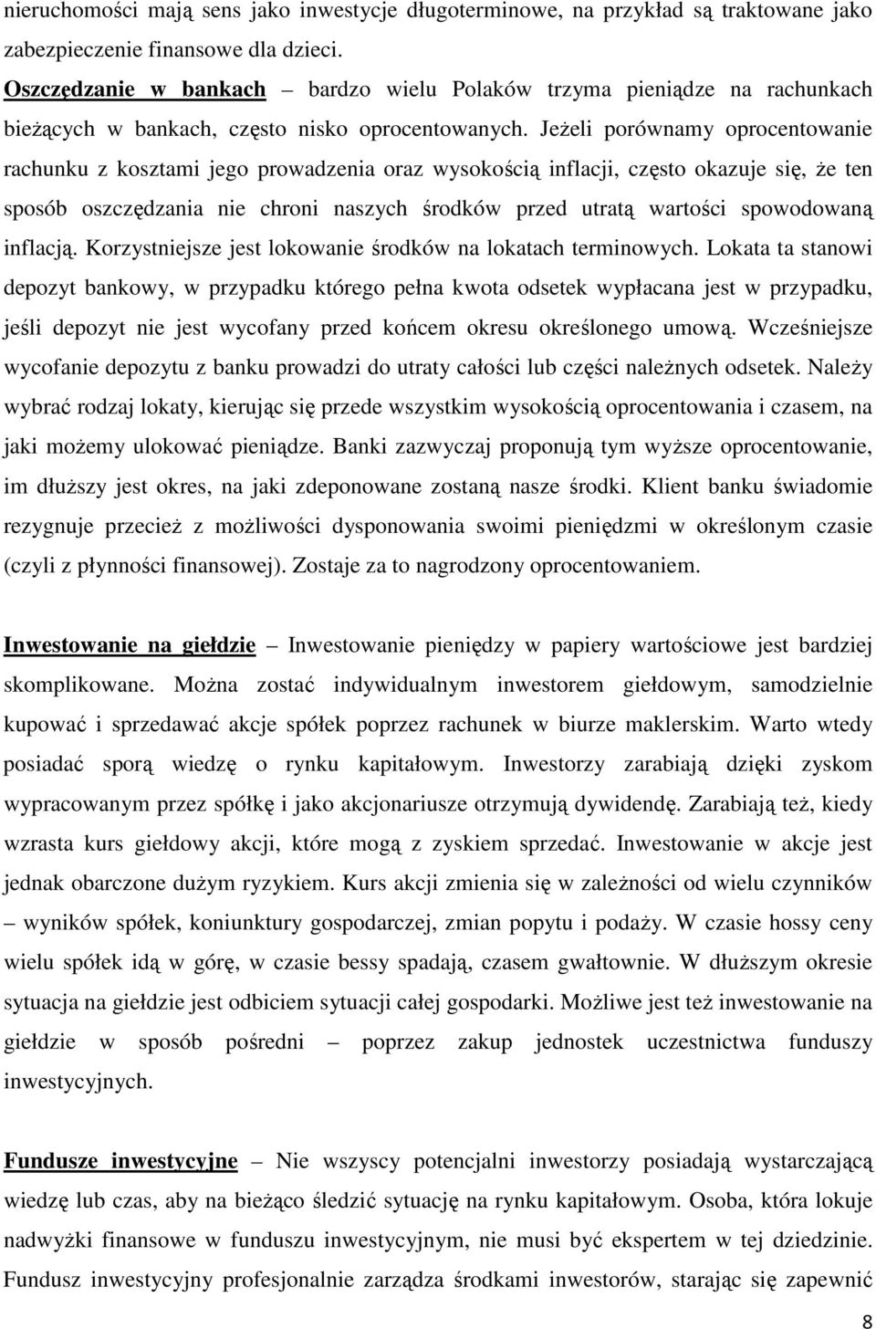 JeŜeli porównamy oprocentowanie rachunku z kosztami jego prowadzenia oraz wysokością inflacji, często okazuje się, Ŝe ten sposób oszczędzania nie chroni naszych środków przed utratą wartości