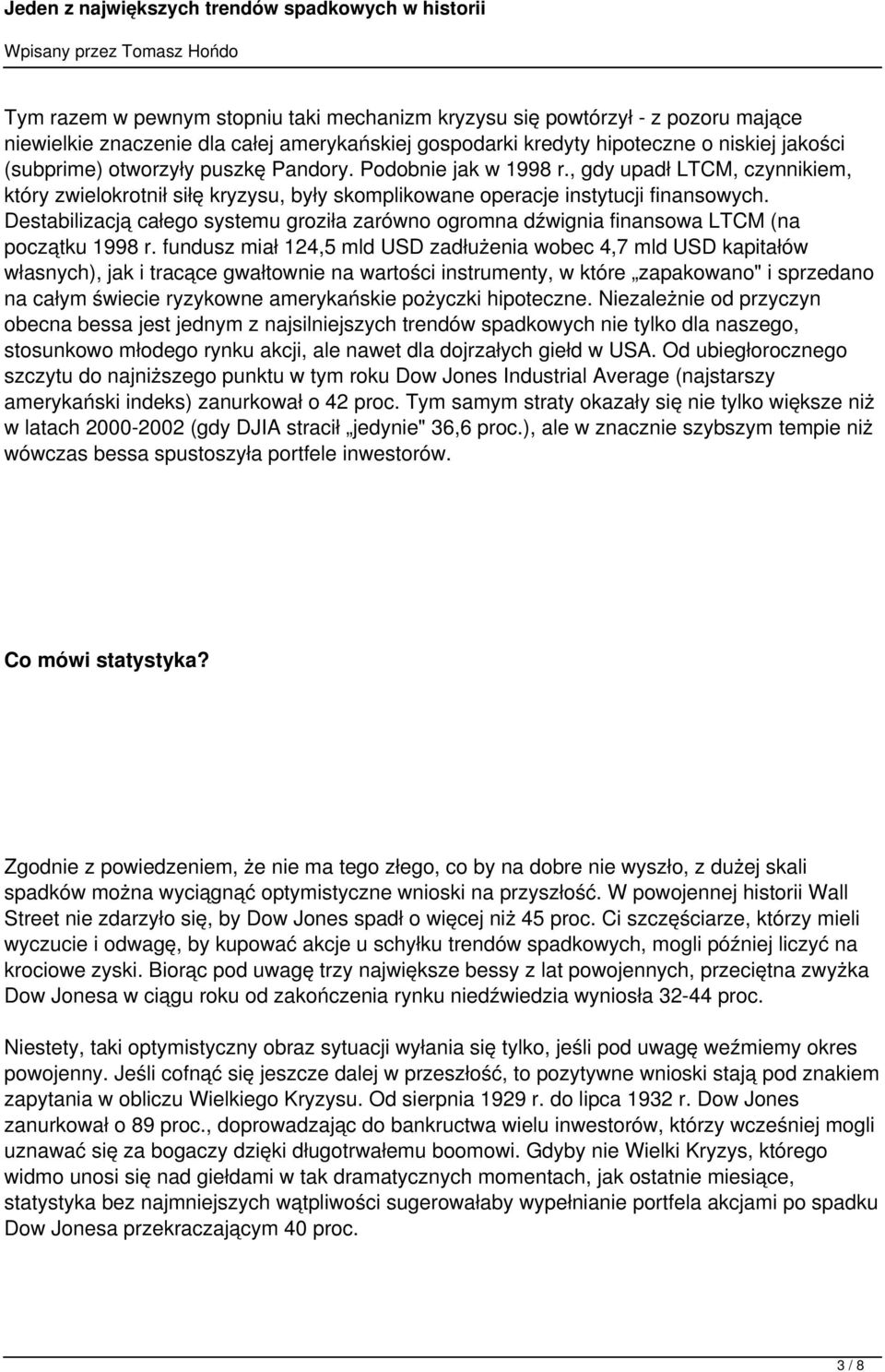 Destabilizacją całego systemu groziła zarówno ogromna dźwignia finansowa LTCM (na początku 1998 r.
