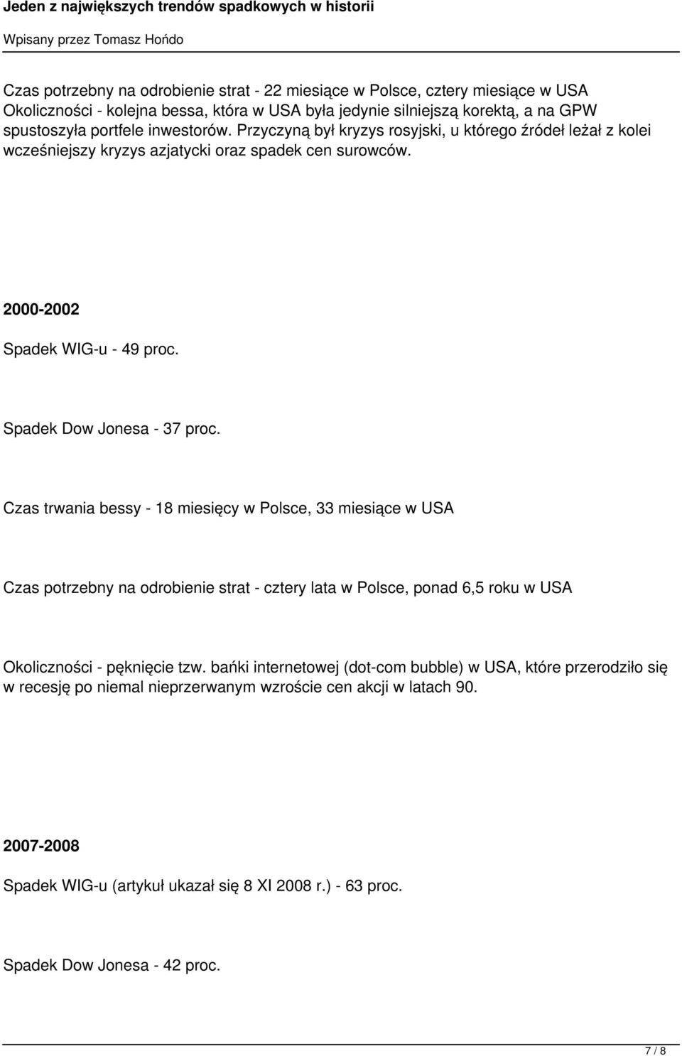 Czas trwania bessy - 18 miesięcy w Polsce, 33 miesiące w USA Czas potrzebny na odrobienie strat - cztery lata w Polsce, ponad 6,5 roku w USA Okoliczności - pęknięcie tzw.