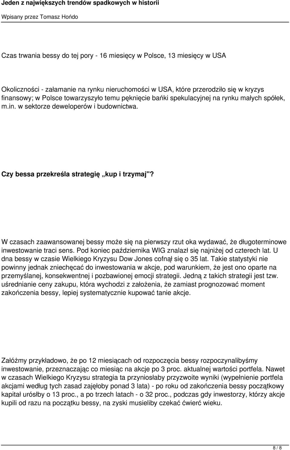 W czasach zaawansowanej bessy może się na pierwszy rzut oka wydawać, że długoterminowe inwestowanie traci sens. Pod koniec października WIG znalazł się najniżej od czterech lat.
