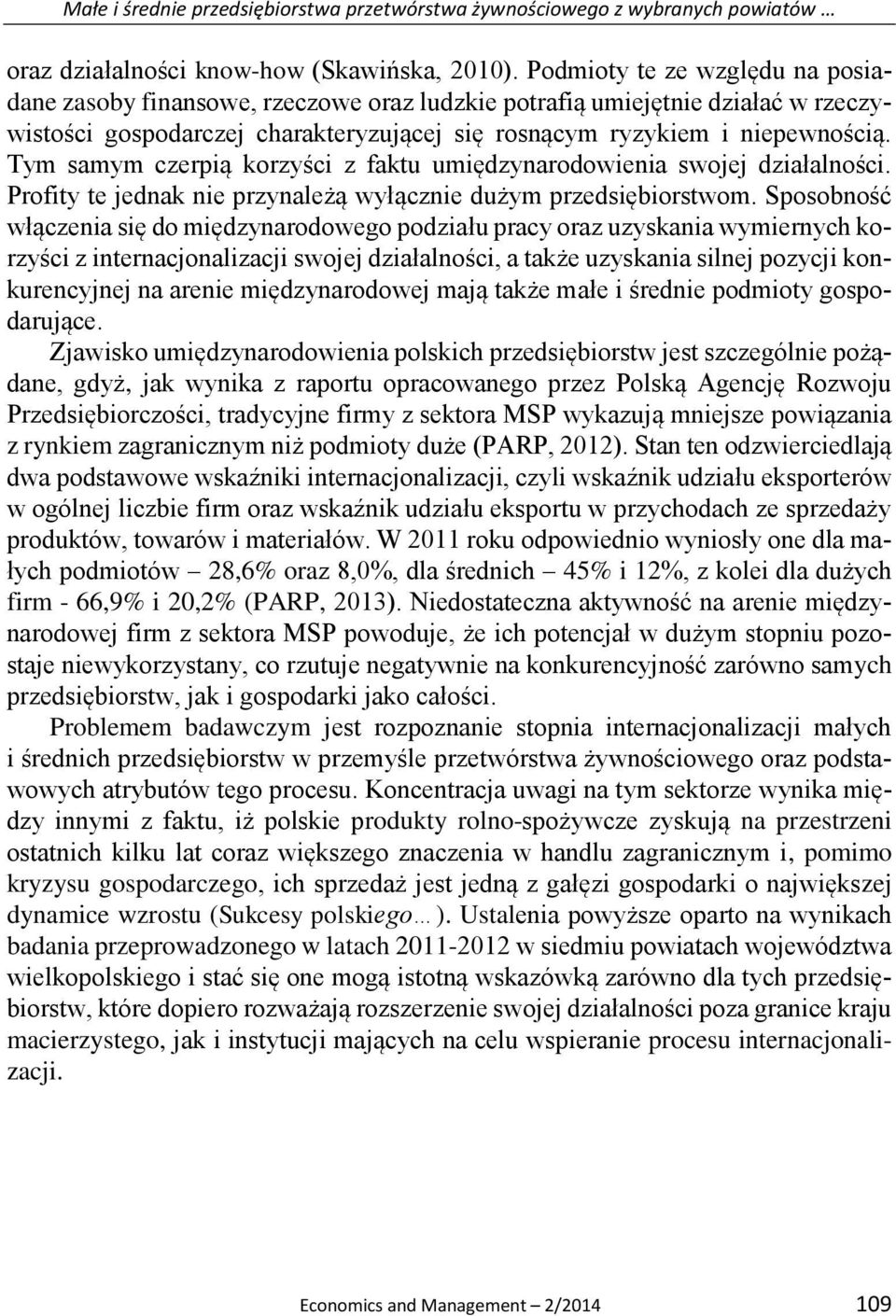 Tym samym czerpią korzyści z faktu umiędzynarodowienia swojej działalności. Profity te jednak nie przynależą wyłącznie dużym przedsiębiorstwom.
