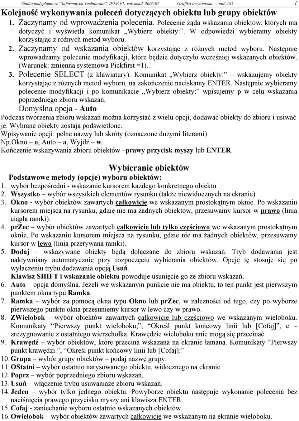 2. Zaczynamy od wskazania obiektów korzystając z różnych metod wyboru. Następnie wprowadzamy polecenie modyfikacji, które będzie dotyczyło wcześniej wskazanych obiektów.