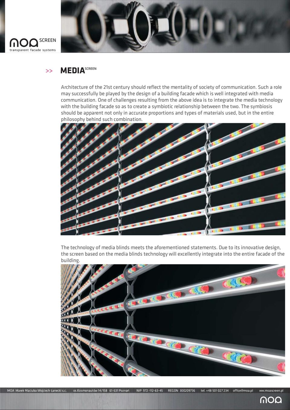 One of challenges resulting from the above idea is to integrate the media technology with the building facade so as to create a symbiotic relationship between the two.