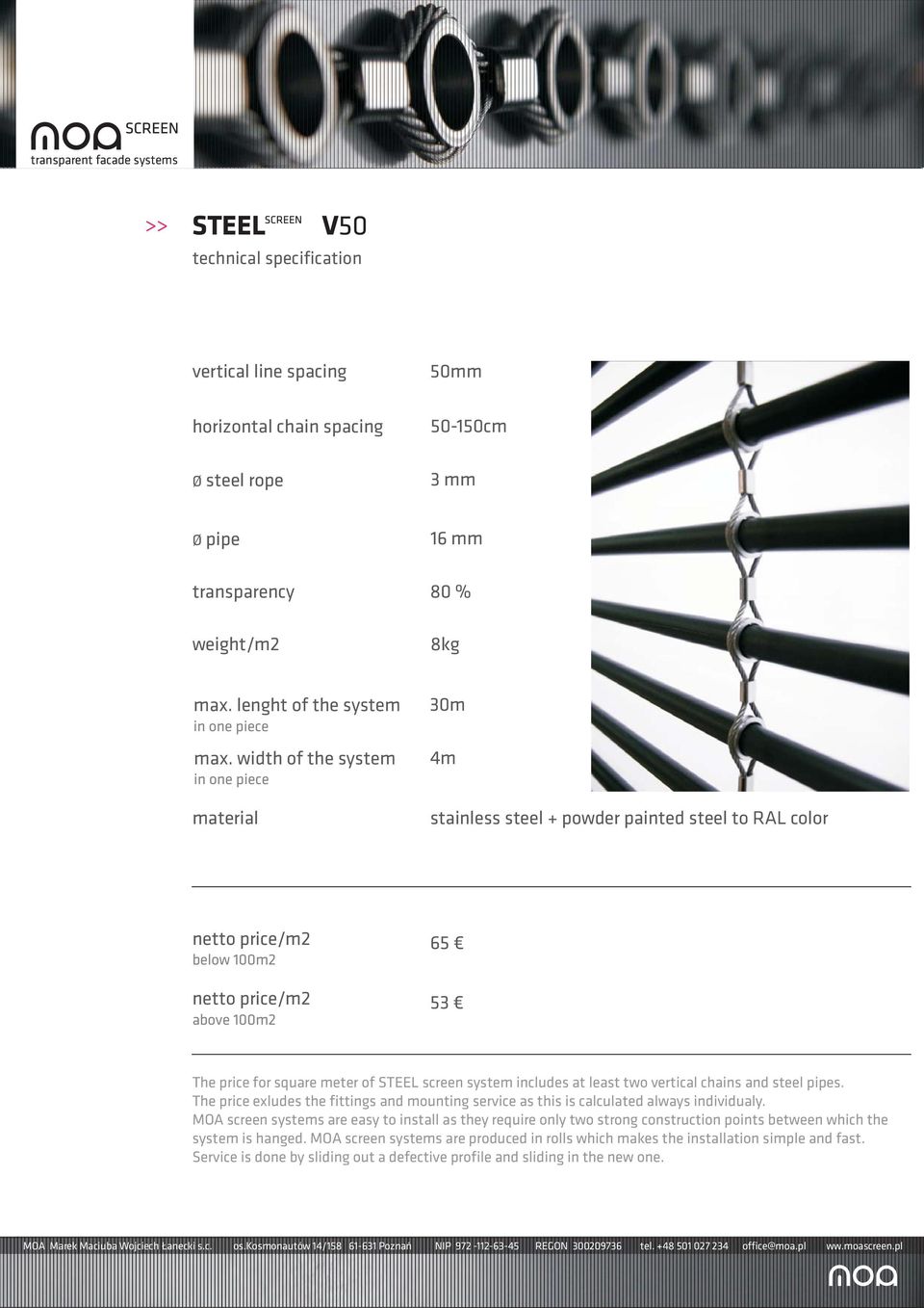vertical chains and steel pipes. The price exludes the fittings and mounting service as this is calculated always individualy.