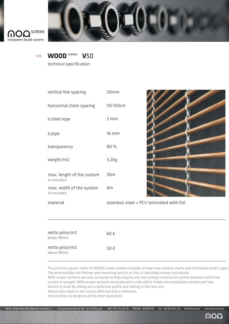 laminated plastic pipes. The price exludes the fittings and mounting service as this is calculated always individualy.