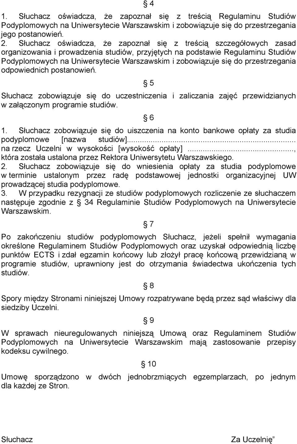 zobowiązuje się do przestrzegania odpowiednich postanowień. 5 Słuchacz zobowiązuje się do uczestniczenia i zaliczania zajęć przewidzianych w załączonym programie studiów. 6 1.