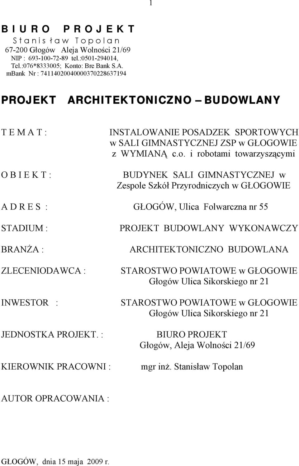 mbank Nr : 74114020040000370228637194 PROJEKT ARCHITEKTONICZNO BUDOWLANY T E M A T : O B I E K T : INSTALOWANIE POSADZEK SPORTOWYCH w SALI GIMNASTYCZNEJ ZSP w GŁOGOWIE z WYMIANĄ c.o.