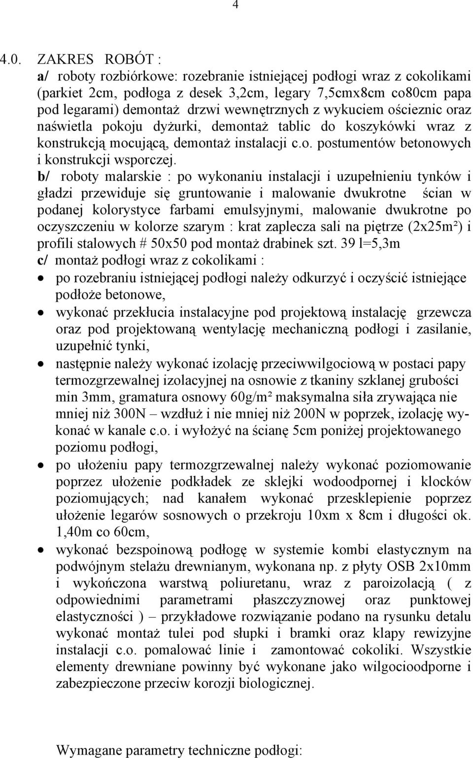 wykuciem ościeznic oraz naświetla pokoju dyżurki, demontaż tablic do koszykówki wraz z konstrukcją mocującą, demontaż instalacji c.o. postumentów betonowych i konstrukcji wsporczej.