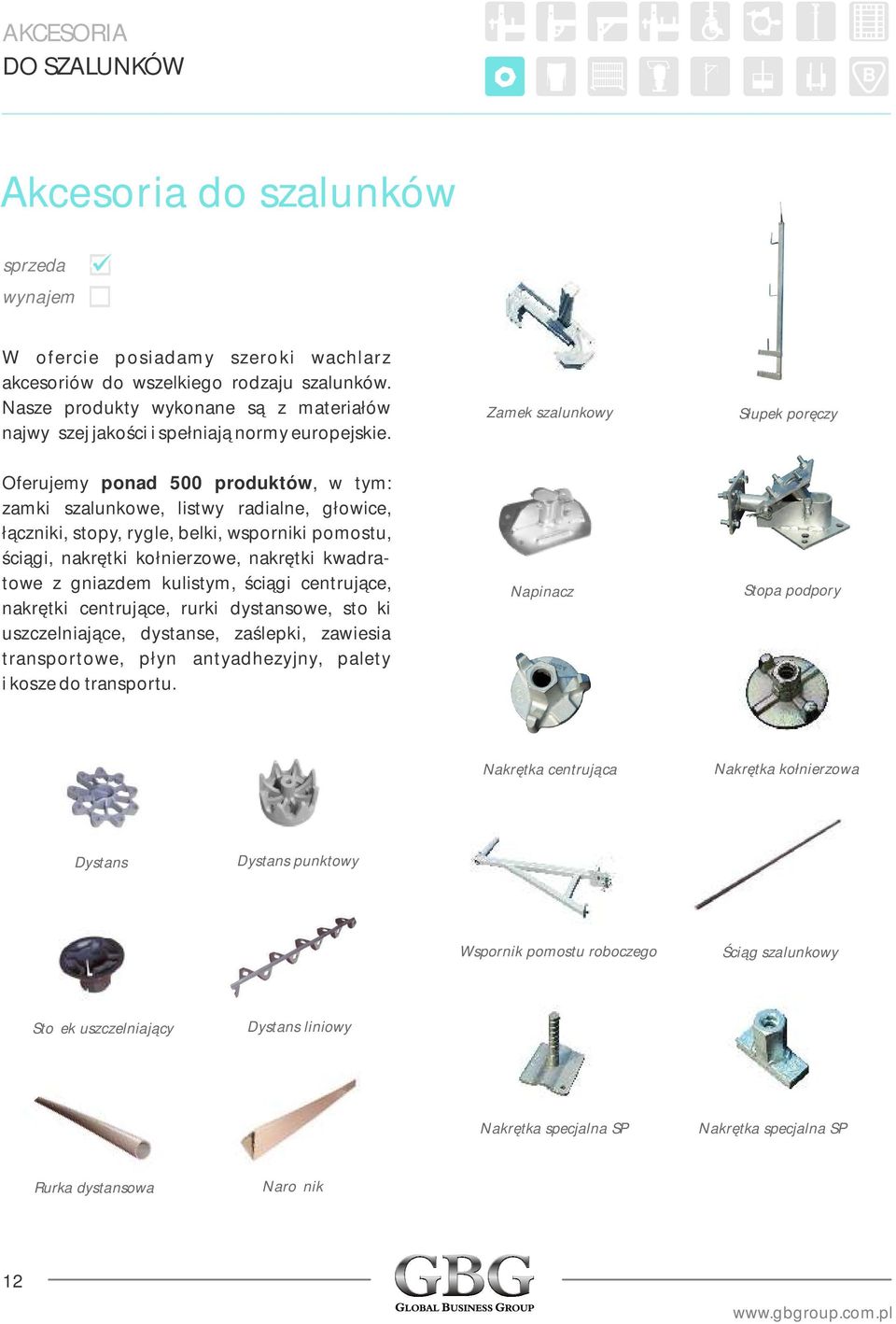 Zamek szalunkowy Słupek poręczy Oferujemy ponad 500 produktów, w tym: zamki szalunkowe, listwy radialne, głowice, łączniki, stopy, rygle, belki, wsporniki pomostu, ściągi, nakrętki kołnierzowe,