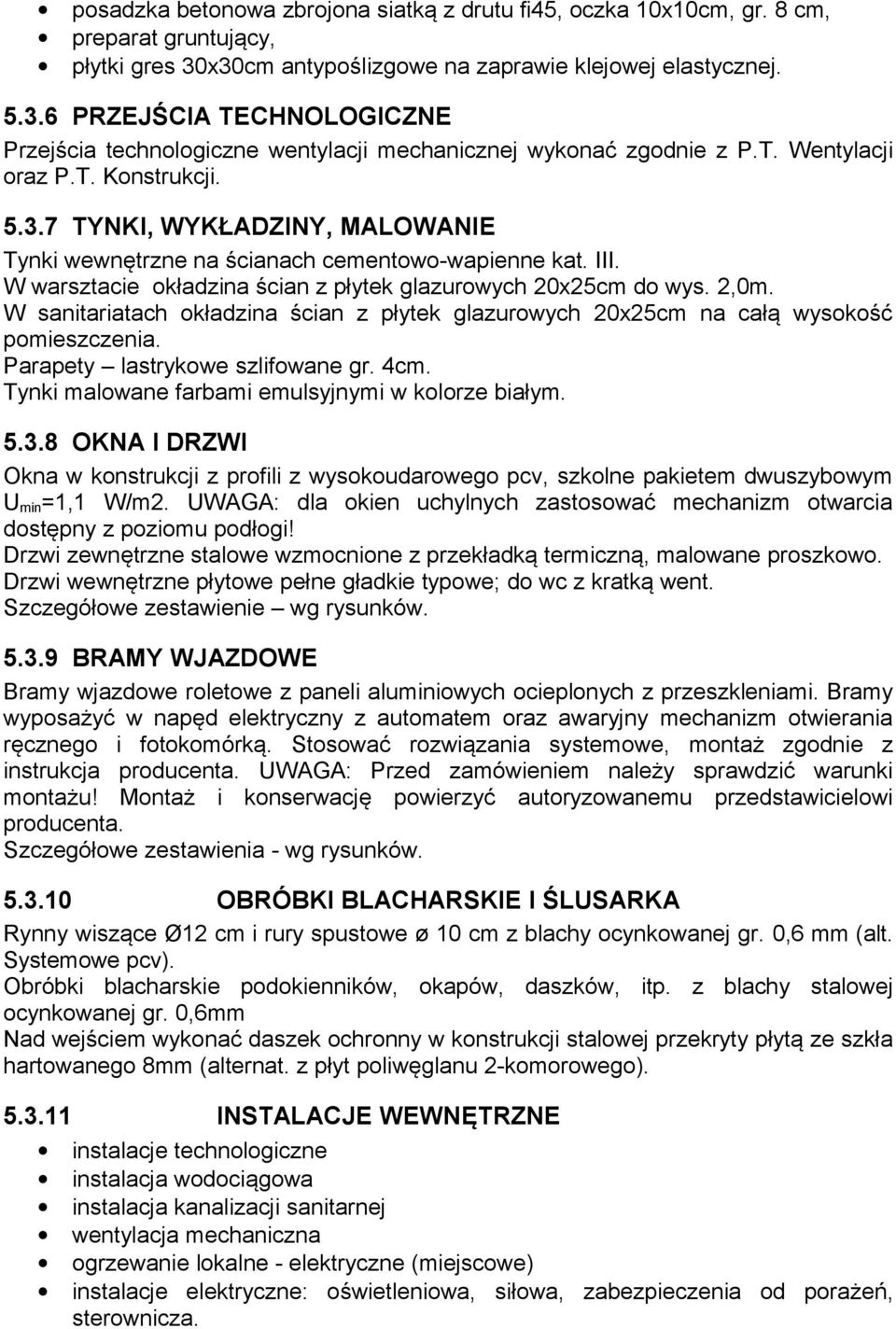 III. W warsztacie okładzina ścian z płytek glazurowych 20x25cm do wys. 2,0m. W sanitariatach okładzina ścian z płytek glazurowych 20x25cm na całą wysokość pomieszczenia.