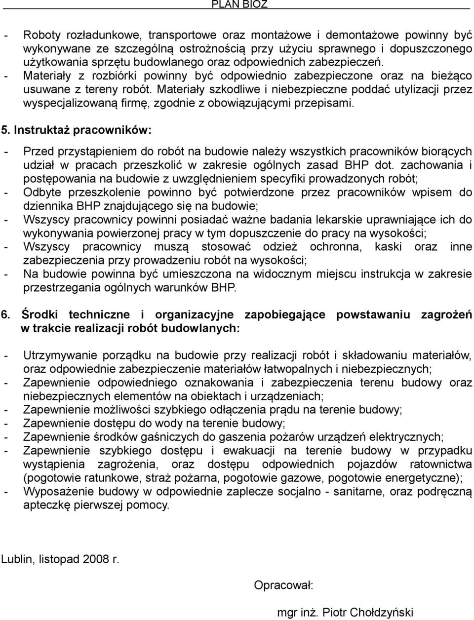Materiały szkodliwe i niebezpieczne poddać utylizacji przez wyspecjalizowaną firmę, zgodnie z obowiązującymi przepisami. 5.