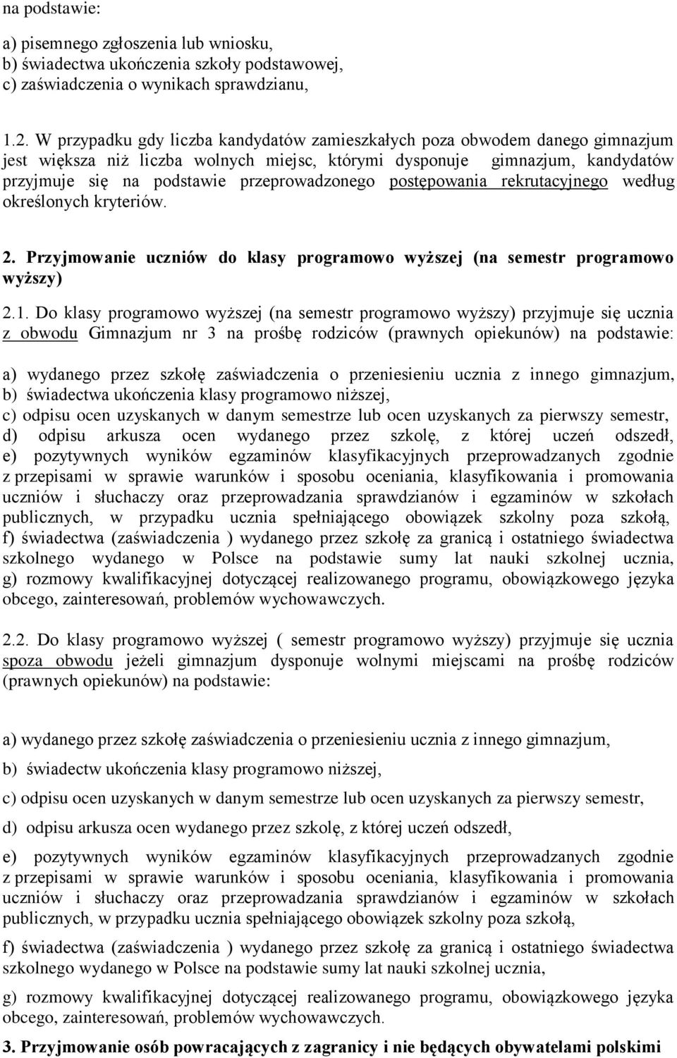 przeprowadzonego postępowania rekrutacyjnego według określonych kryteriów. 2. Przyjmowanie uczniów do klasy programowo wyższej (na semestr programowo wyższy) 2.1.