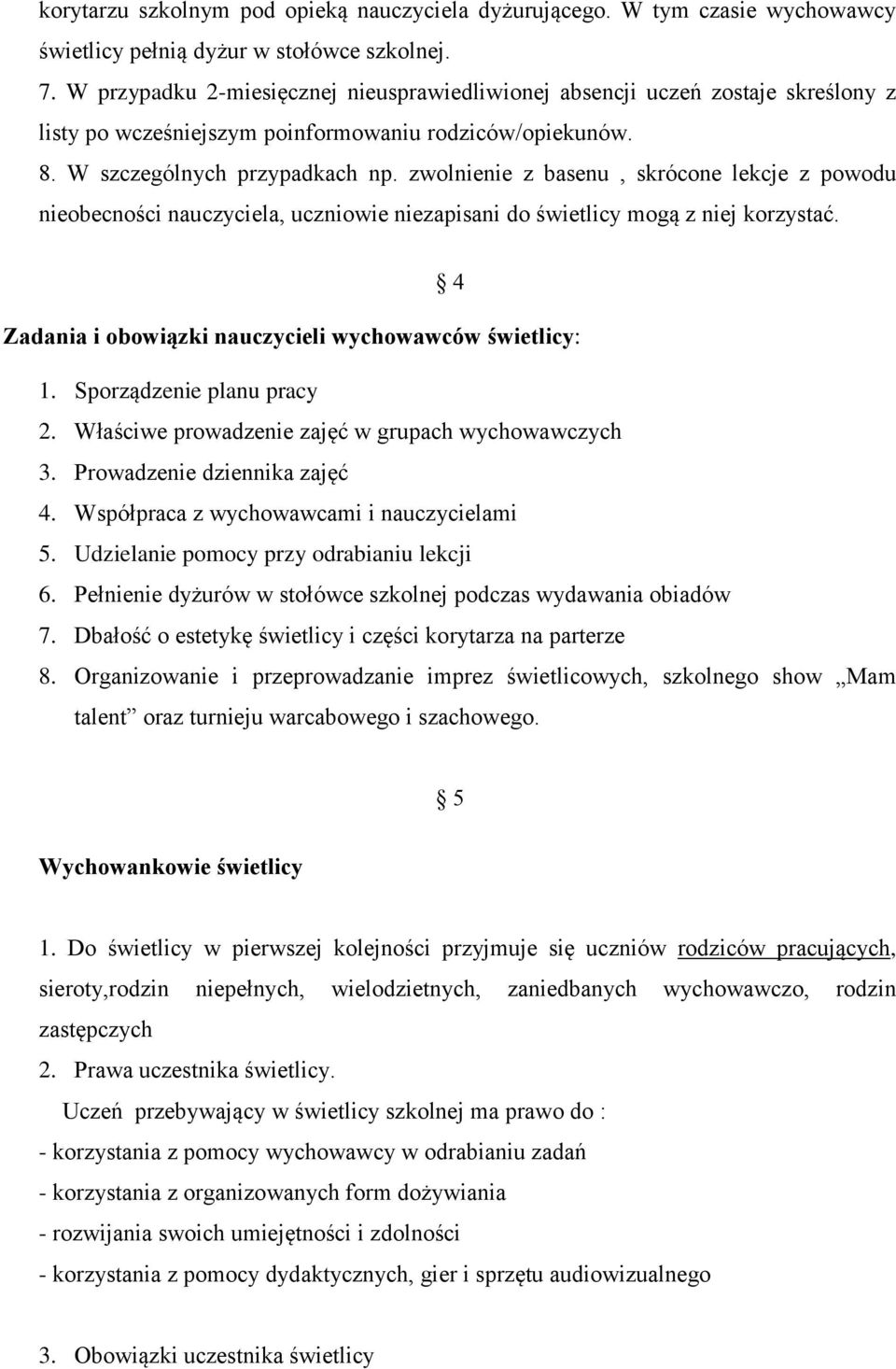 zwolnienie z basenu, skrócone lekcje z powodu nieobecności nauczyciela, uczniowie niezapisani do świetlicy mogą z niej korzystać. 4 Zadania i obowiązki nauczycieli wychowawców świetlicy: 1.