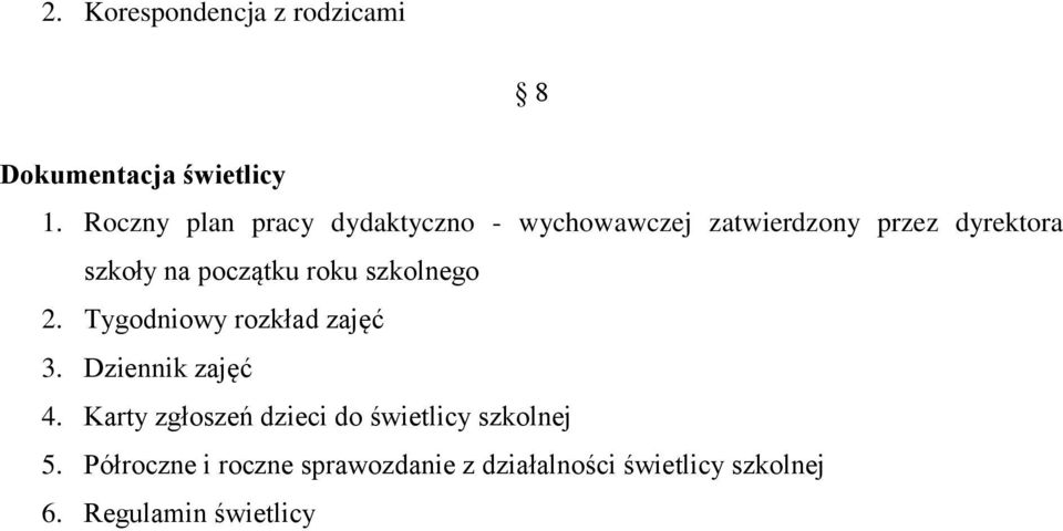 początku roku szkolnego 2. Tygodniowy rozkład zajęć 3. Dziennik zajęć 4.