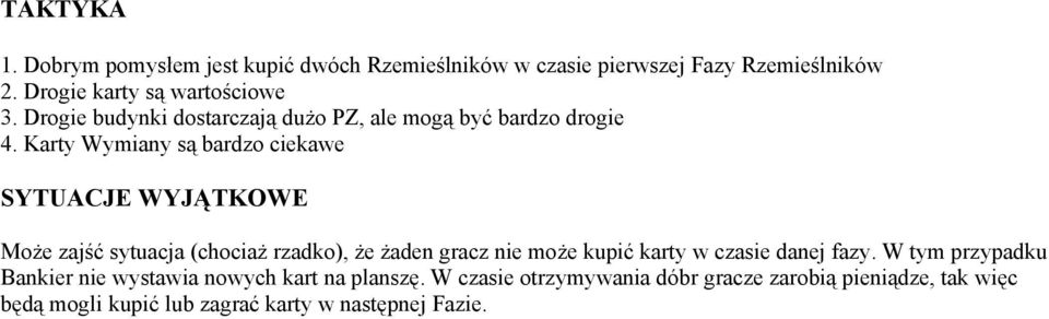 Karty Wymiany są bardzo ciekawe SYTUACJE WYJĄTKOWE Może zajść sytuacja (chociaż rzadko), że żaden gracz nie może kupić karty w