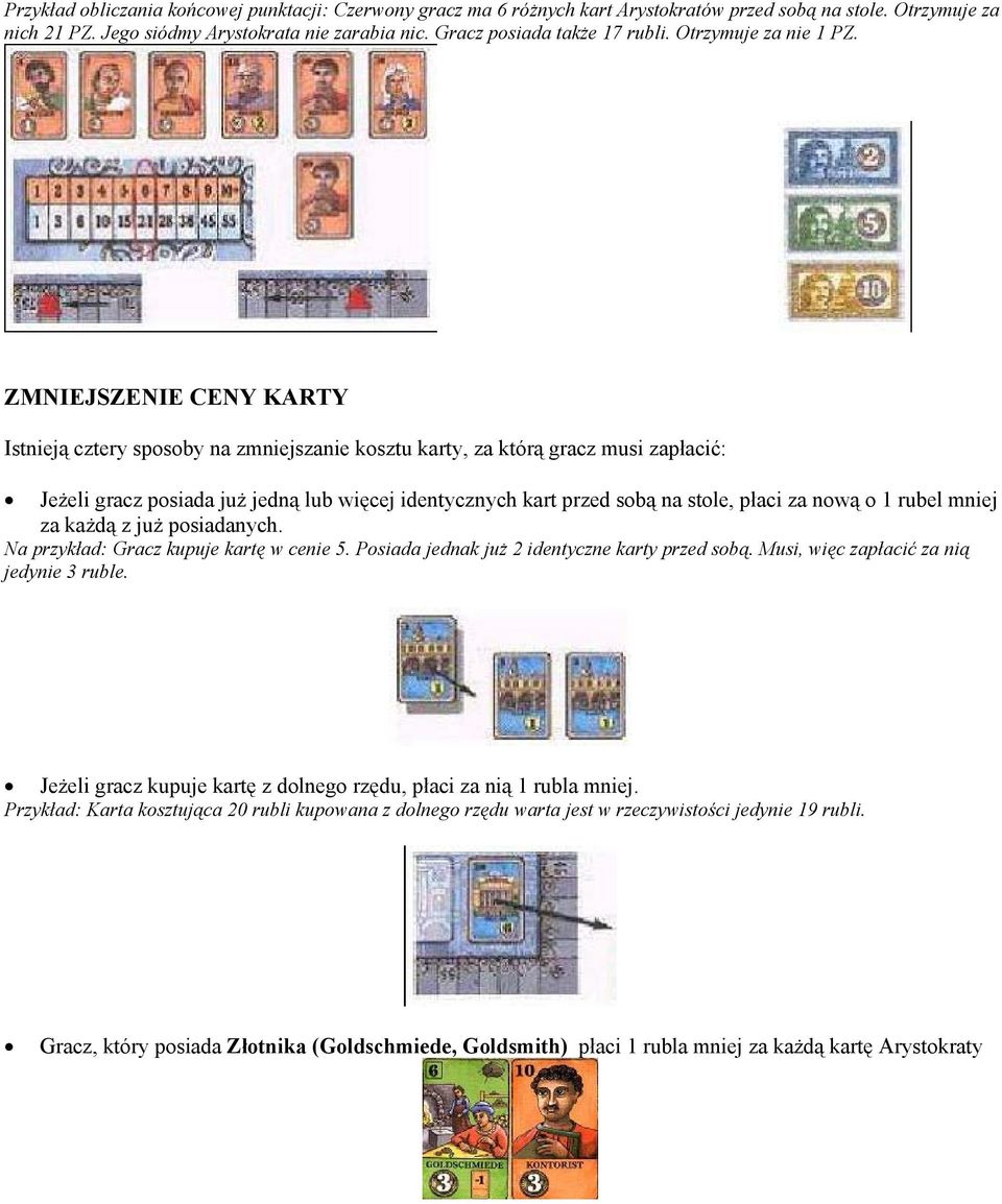 ZMNIEJSZENIE CENY KARTY Istnieją cztery sposoby na zmniejszanie kosztu karty, za którą gracz musi zapłacić: Jeżeli gracz posiada już jedną lub więcej identycznych kart przed sobą na stole, płaci za