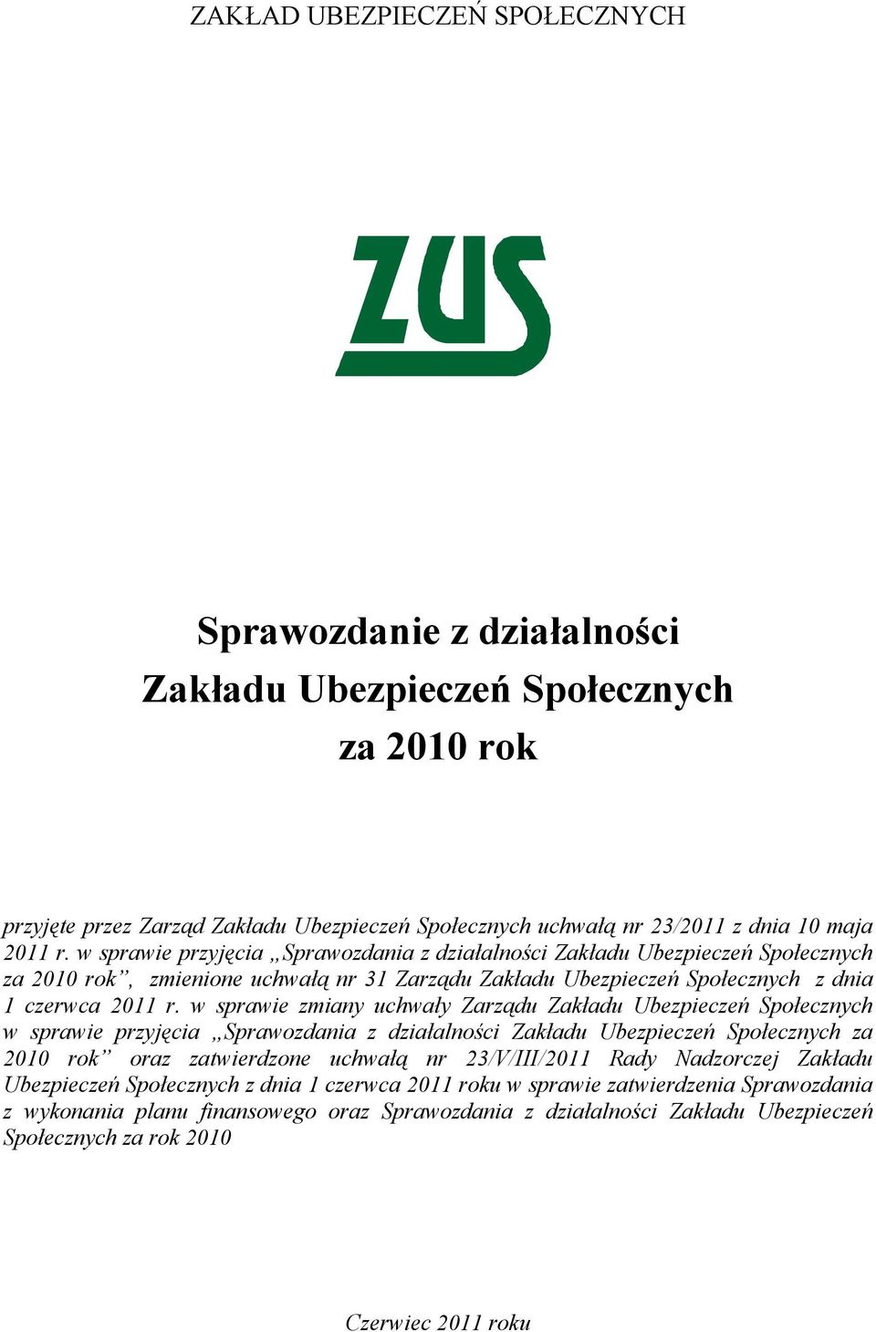 w sprawie zmiany uchwały Zarządu Zakładu Ubezpieczeń Społecznych w sprawie przyjęcia Sprawozdania z działalności Zakładu Ubezpieczeń Społecznych za 2010 rok oraz zatwierdzone uchwałą nr 23/V/III/2011