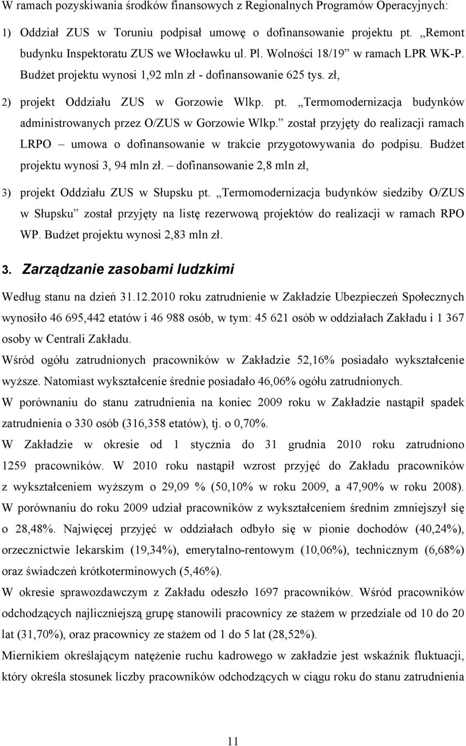 Termomodernizacja budynków administrowanych przez O/ZUS w Gorzowie Wlkp. został przyjęty do realizacji ramach LRPO umowa o dofinansowanie w trakcie przygotowywania do podpisu.