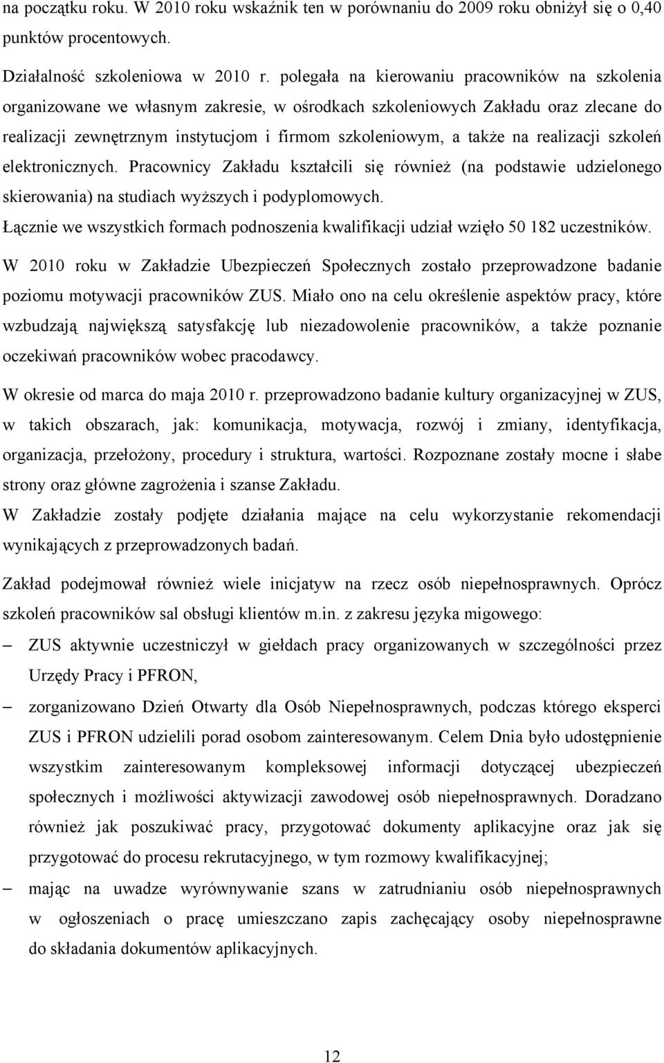 na realizacji szkoleń elektronicznych. Pracownicy Zakładu kształcili się również (na podstawie udzielonego skierowania) na studiach wyższych i podyplomowych.