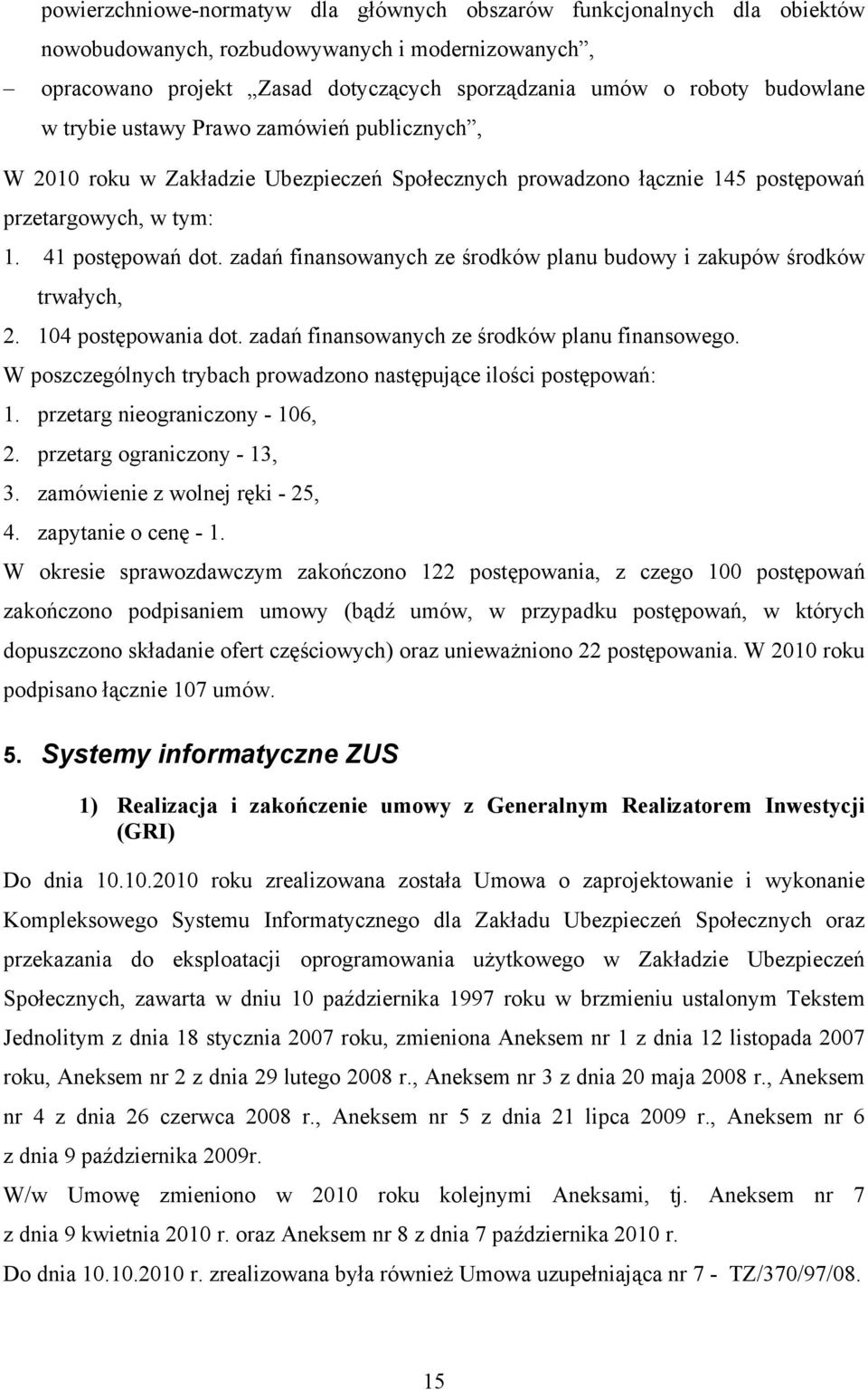 zadań finansowanych ze środków planu budowy i zakupów środków trwałych, 2. 104 postępowania dot. zadań finansowanych ze środków planu finansowego.