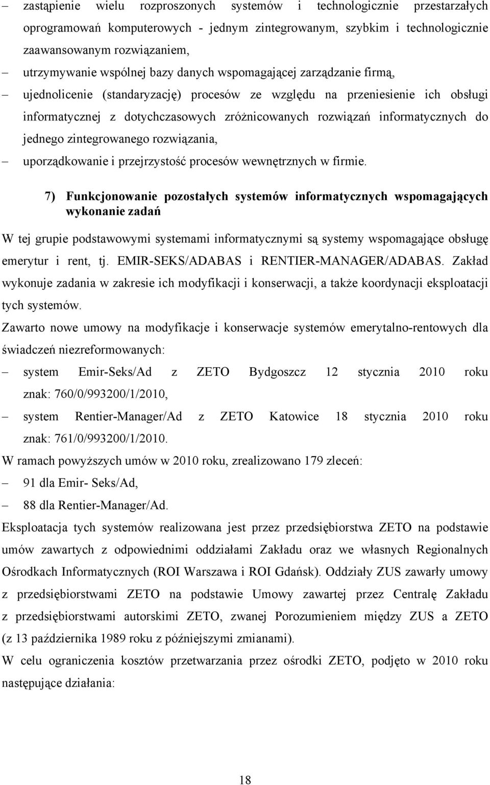 informatycznych do jednego zintegrowanego rozwiązania, uporządkowanie i przejrzystość procesów wewnętrznych w firmie.