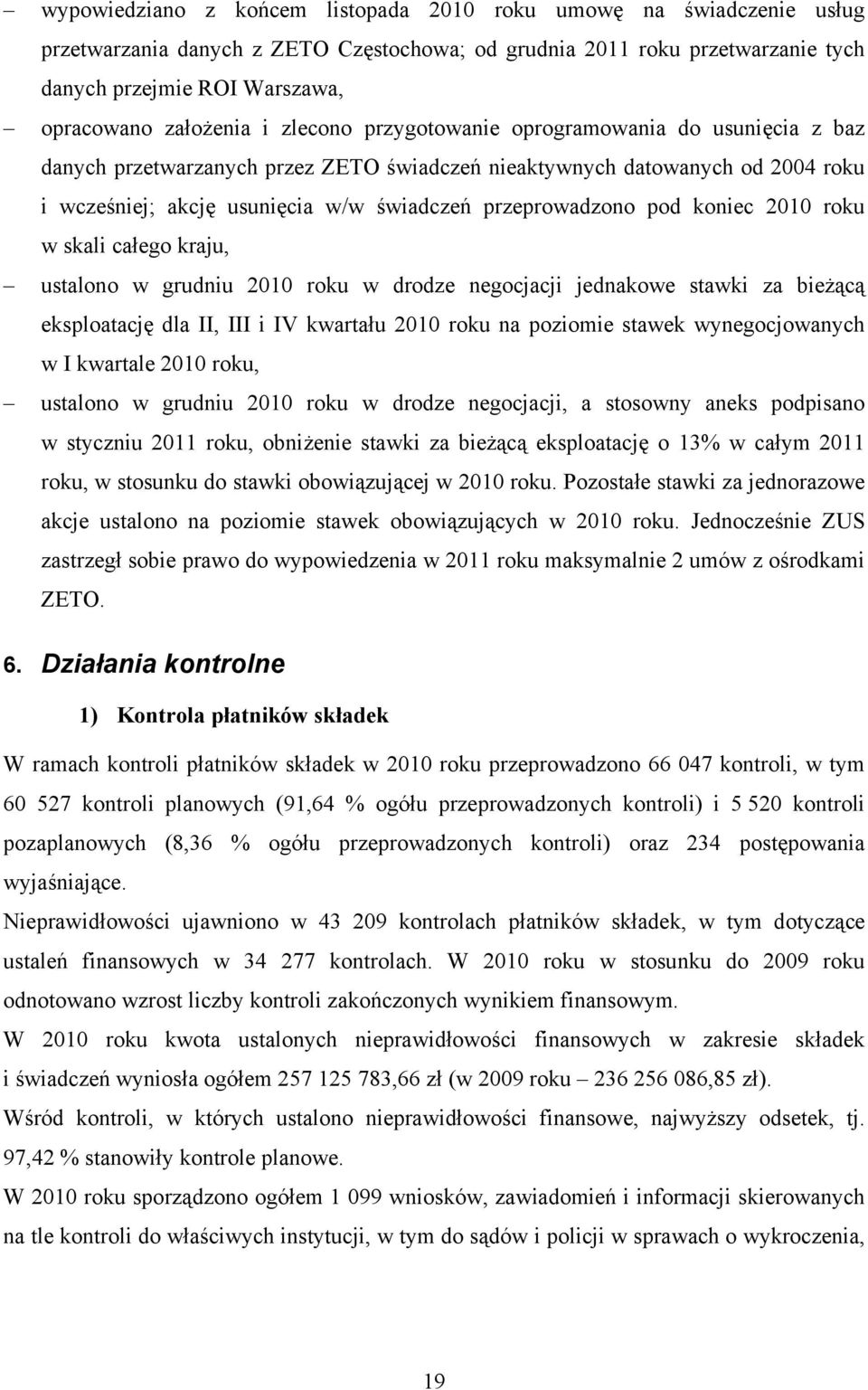 przeprowadzono pod koniec 2010 roku w skali całego kraju, ustalono w grudniu 2010 roku w drodze negocjacji jednakowe stawki za bieżącą eksploatację dla II, III i IV kwartału 2010 roku na poziomie