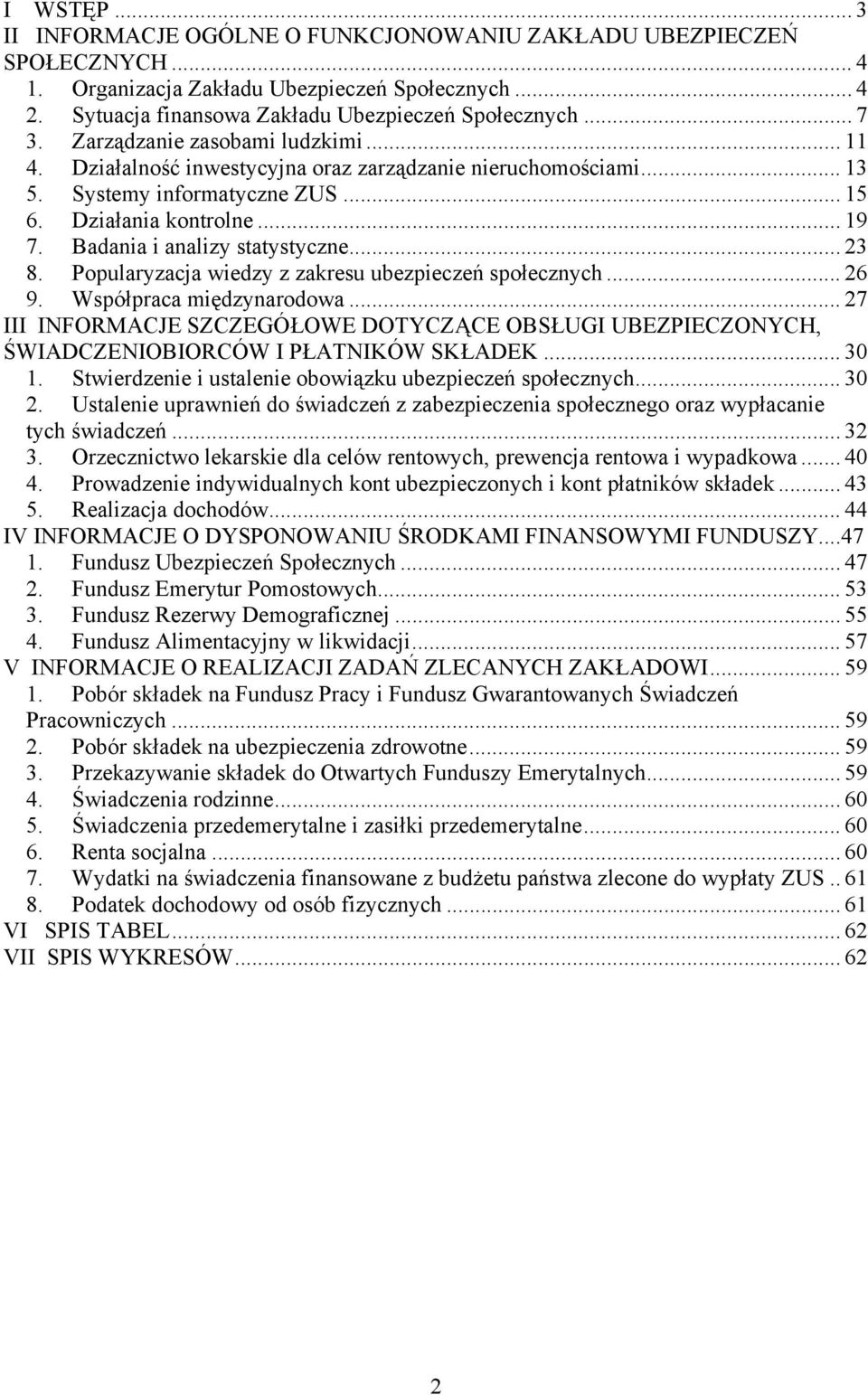 Badania i analizy statystyczne... 23 8. Popularyzacja wiedzy z zakresu ubezpieczeń społecznych... 26 9. Współpraca międzynarodowa.