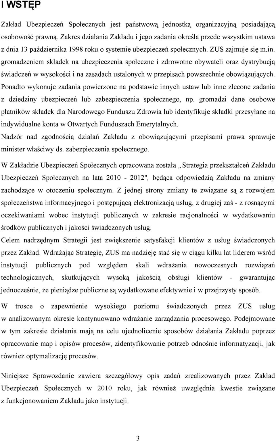 gromadzeniem składek na ubezpieczenia społeczne i zdrowotne obywateli oraz dystrybucją świadczeń w wysokości i na zasadach ustalonych w przepisach powszechnie obowiązujących.
