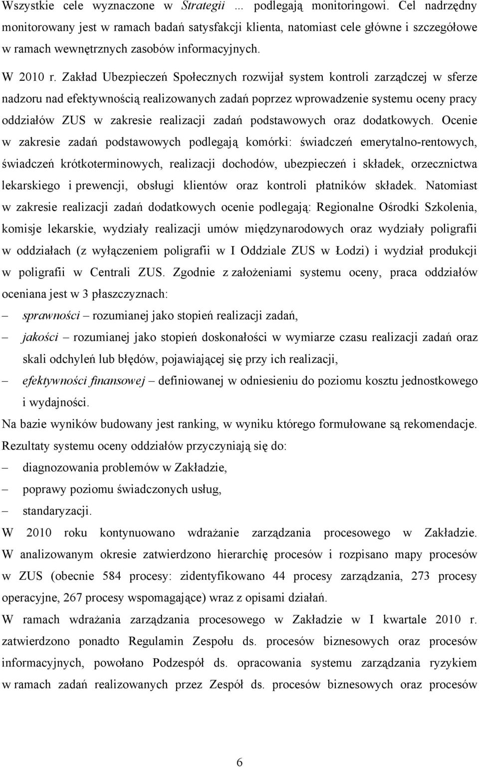 Zakład Ubezpieczeń Społecznych rozwijał system kontroli zarządczej w sferze nadzoru nad efektywnością realizowanych zadań poprzez wprowadzenie systemu oceny pracy oddziałów ZUS w zakresie realizacji