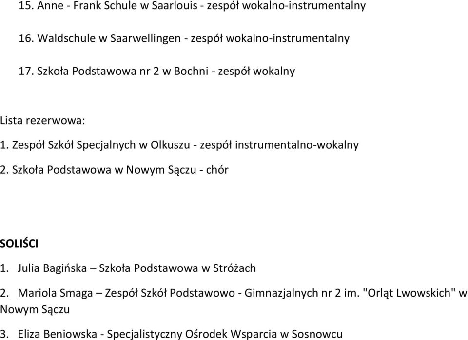 Zespół Szkół Specjalnych w Olkuszu - zespół instrumentalno-wokalny 2. Szkoła Podstawowa w Nowym Sączu - chór SOLIŚCI 1.