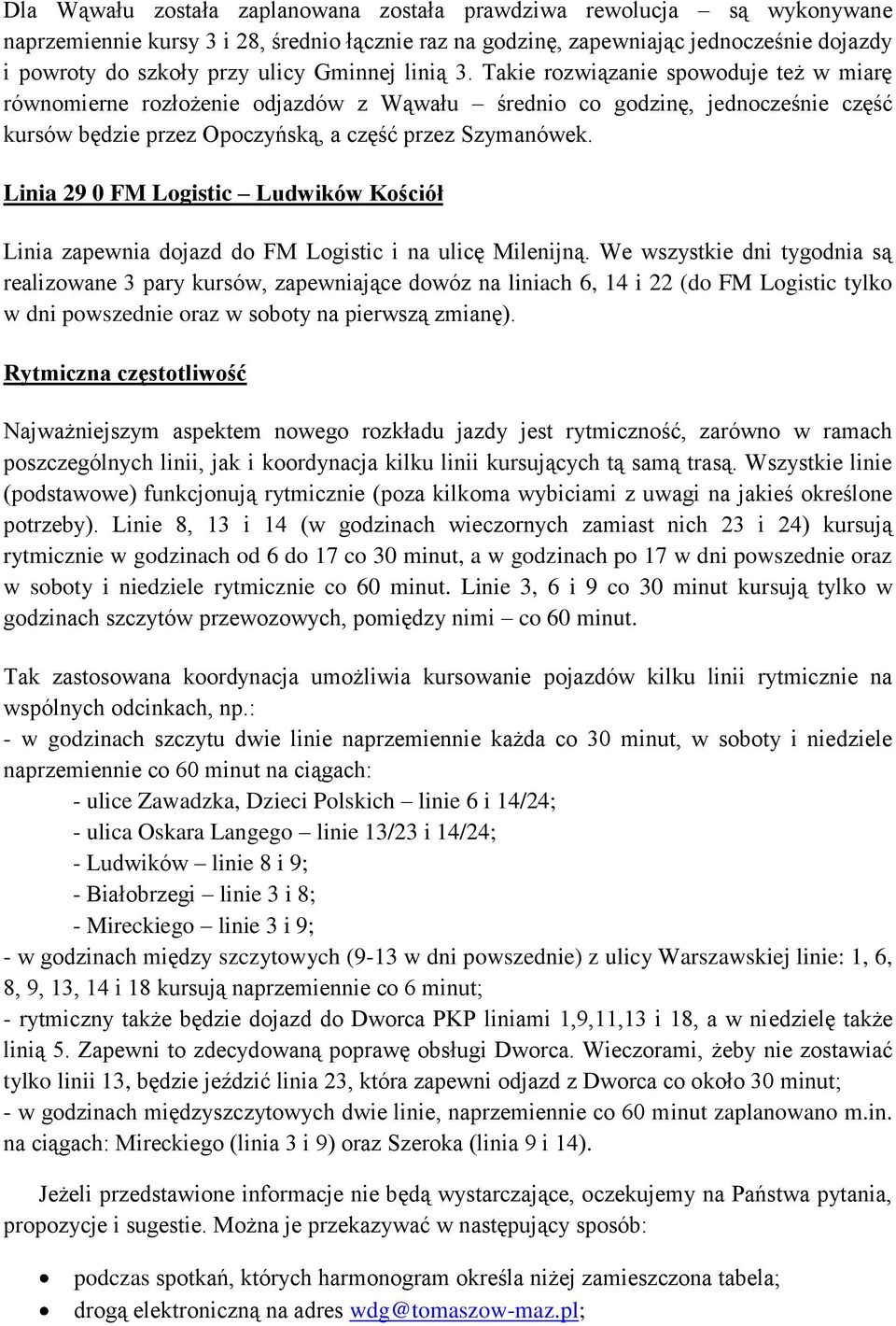 Linia 29 0 FM Logistic Ludwików Kościół Linia zapewnia dojazd do FM Logistic i na ulicę Milenijną.