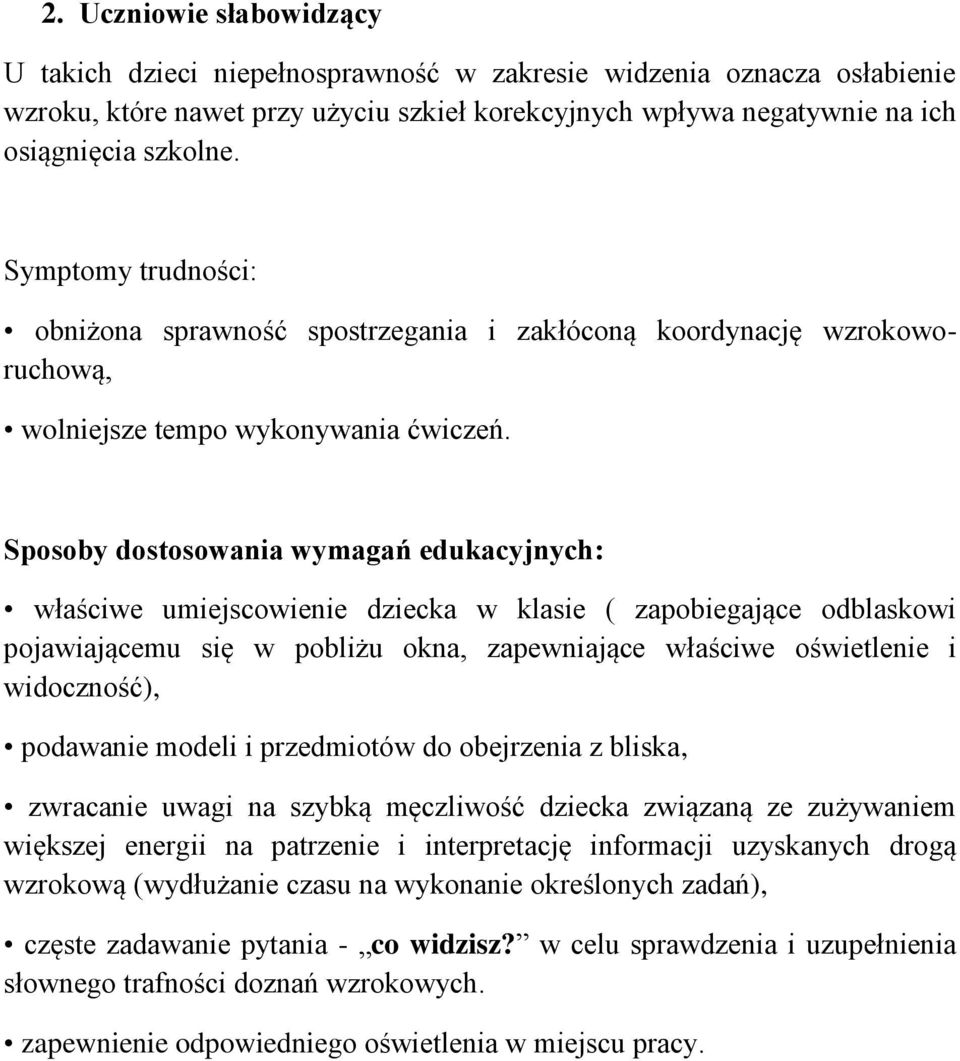 Sposoby dostosowania wymagań edukacyjnych: właściwe umiejscowienie dziecka w klasie ( zapobiegające odblaskowi pojawiającemu się w pobliżu okna, zapewniające właściwe oświetlenie i widoczność),