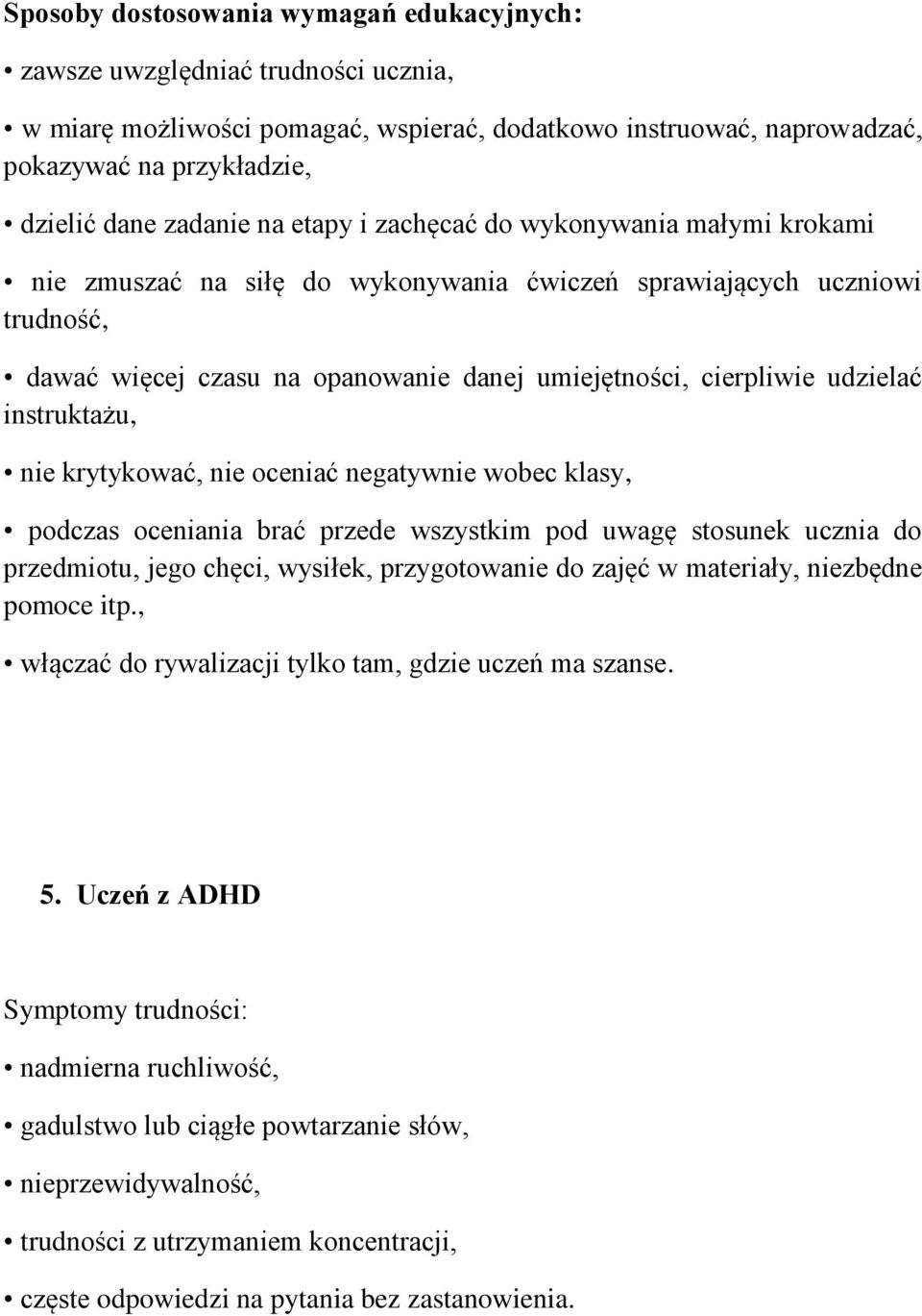instruktażu, nie krytykować, nie oceniać negatywnie wobec klasy, podczas oceniania brać przede wszystkim pod uwagę stosunek ucznia do przedmiotu, jego chęci, wysiłek, przygotowanie do zajęć w