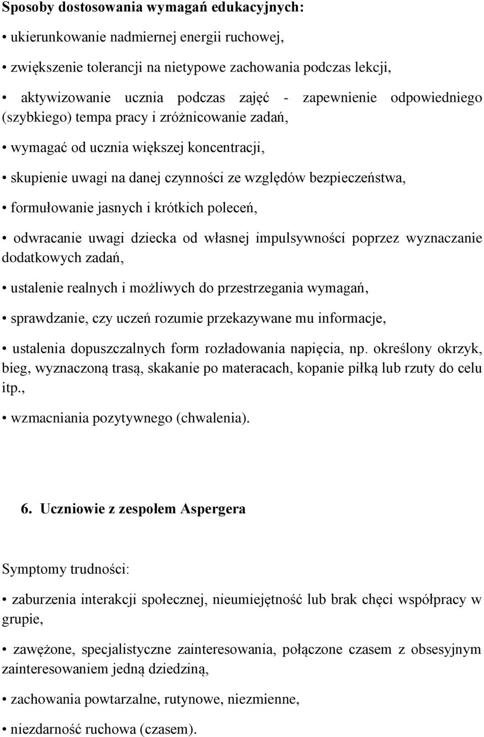 poleceń, odwracanie uwagi dziecka od własnej impulsywności poprzez wyznaczanie dodatkowych zadań, ustalenie realnych i możliwych do przestrzegania wymagań, sprawdzanie, czy uczeń rozumie przekazywane