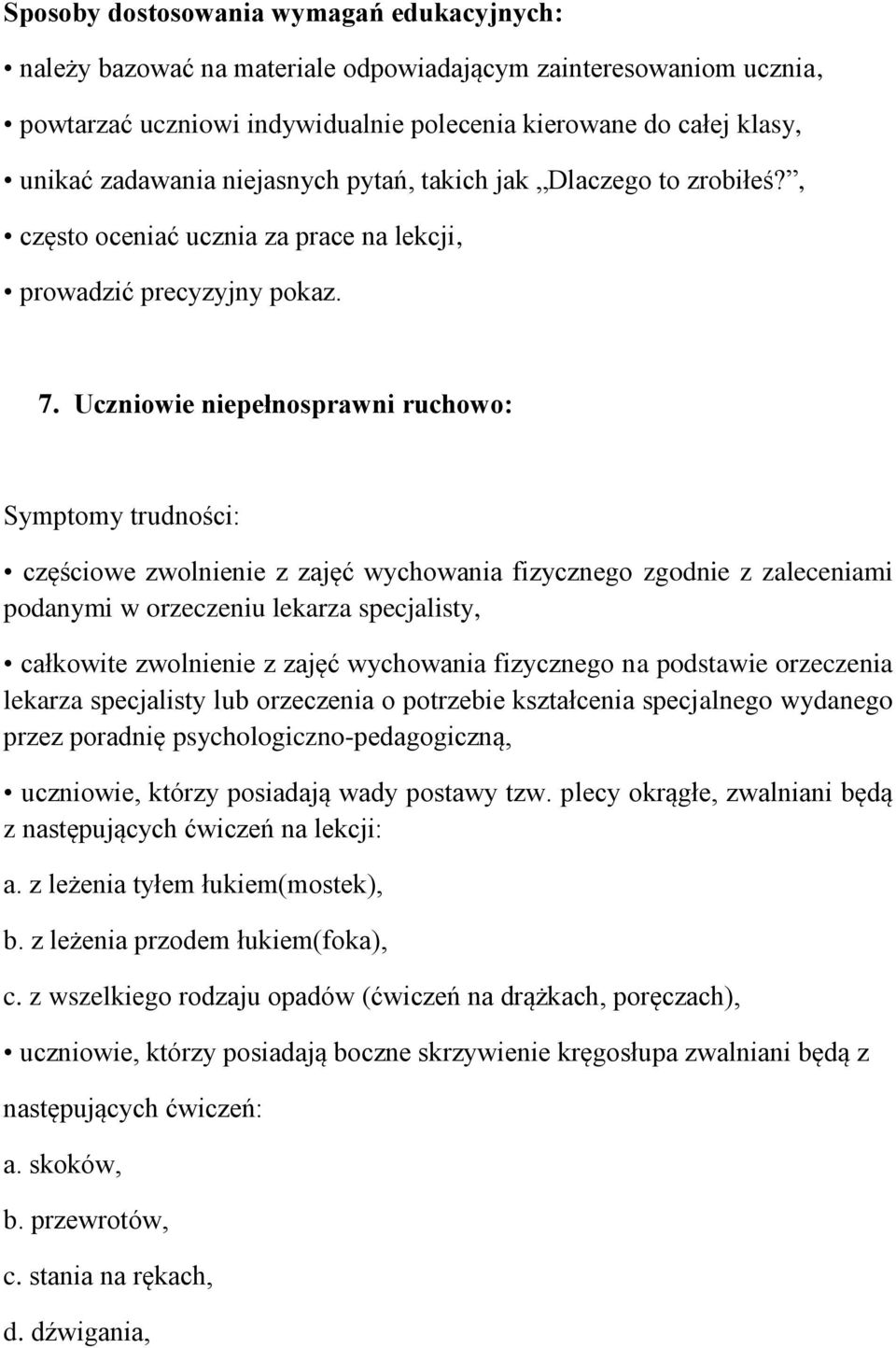 Uczniowie niepełnosprawni ruchowo: Symptomy trudności: częściowe zwolnienie z zajęć wychowania fizycznego zgodnie z zaleceniami podanymi w orzeczeniu lekarza specjalisty, całkowite zwolnienie z zajęć