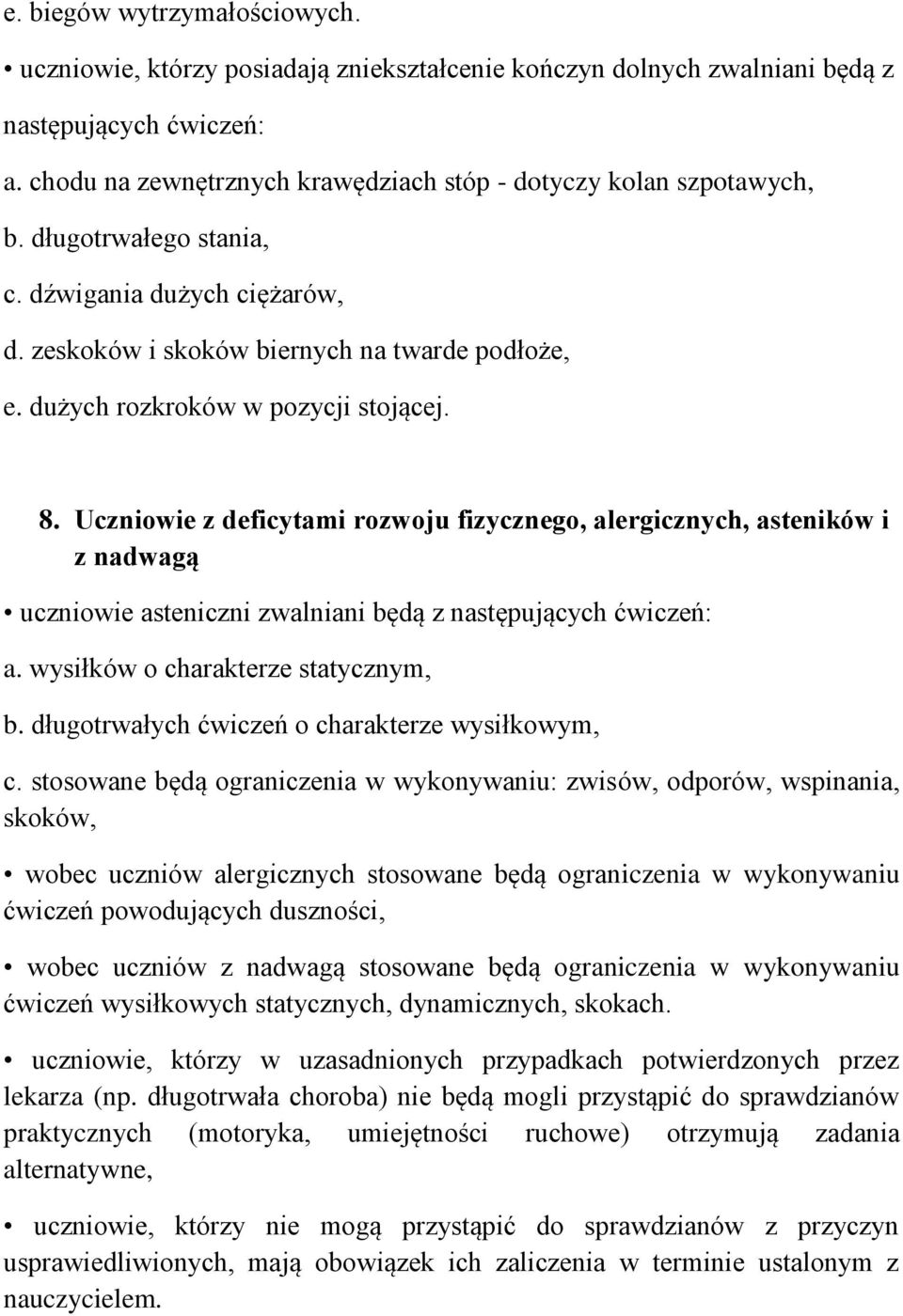 dużych rozkroków w pozycji stojącej. 8. Uczniowie z deficytami rozwoju fizycznego, alergicznych, asteników i z nadwagą uczniowie asteniczni zwalniani będą z następujących ćwiczeń: a.