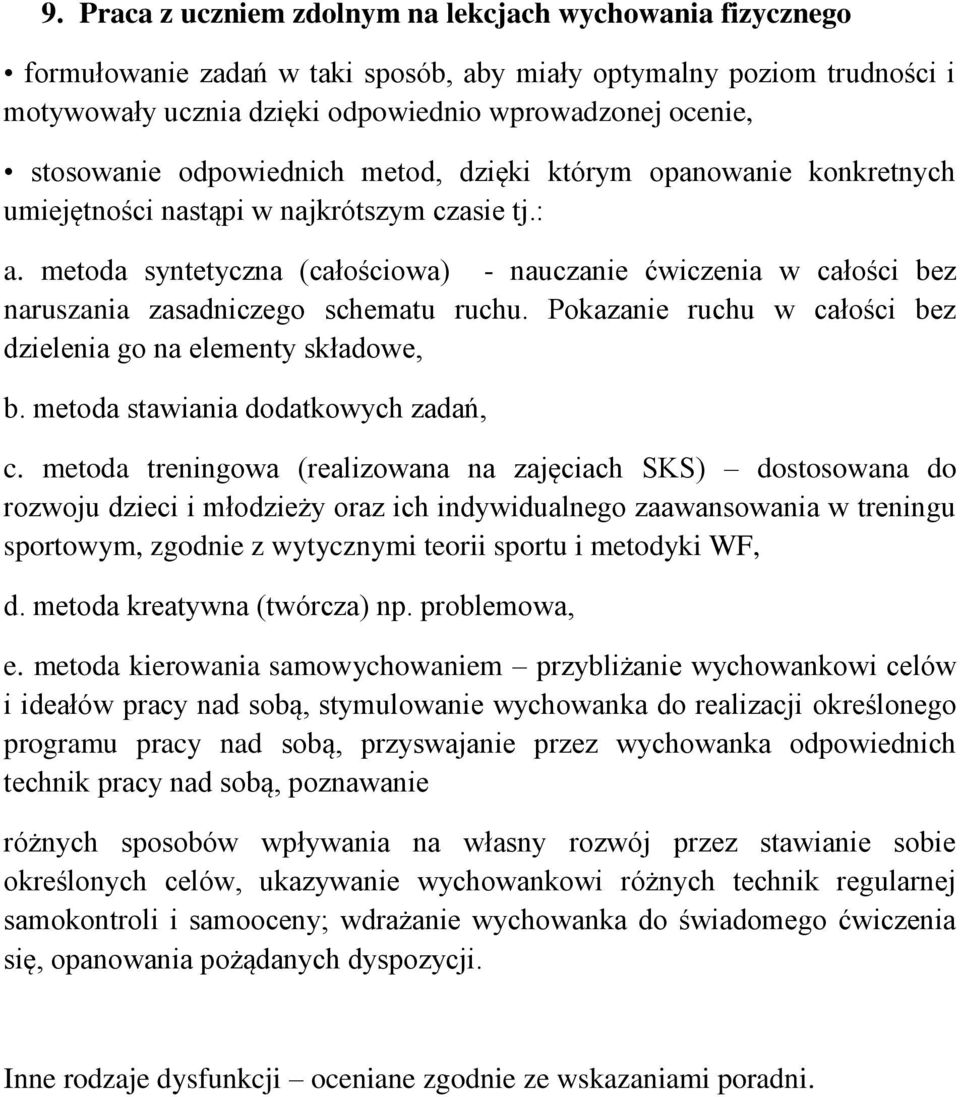 metoda syntetyczna (całościowa) - nauczanie ćwiczenia w całości bez naruszania zasadniczego schematu ruchu. Pokazanie ruchu w całości bez dzielenia go na elementy składowe, b.